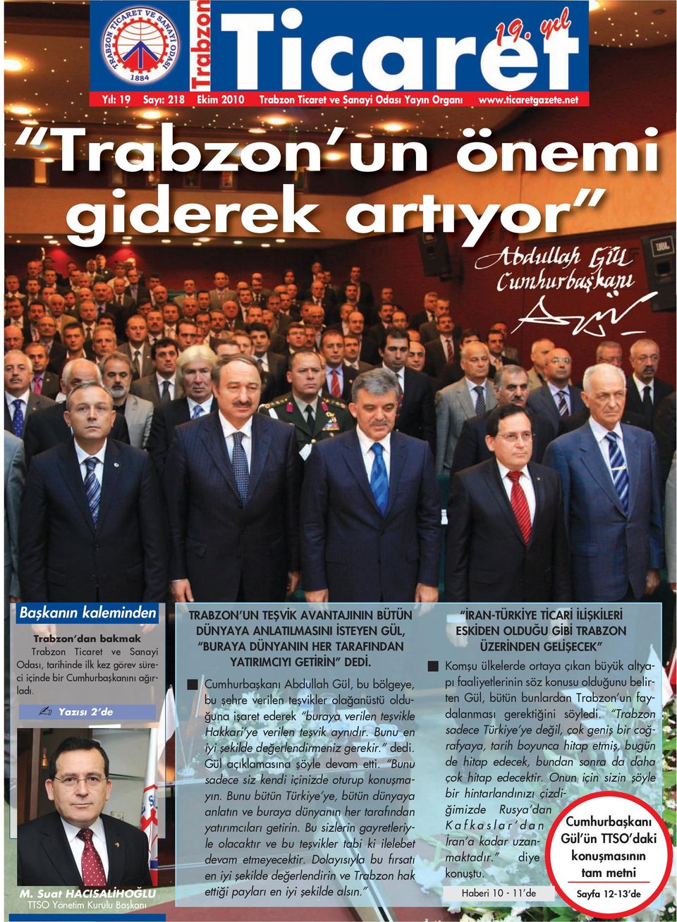 Suat HACISALÝHOÐLU TTSO Yönetim Kurulu Baþkaný TRABZON UN TEŞVİK AVANTAJININ BÜTÜN DÜNYAYA ANLATILMASINI İSTEYEN GÜL, BURAYA DÜNYANIN HER TARAFINDAN YATIRIMCIYI GETİRİN DEDİ.