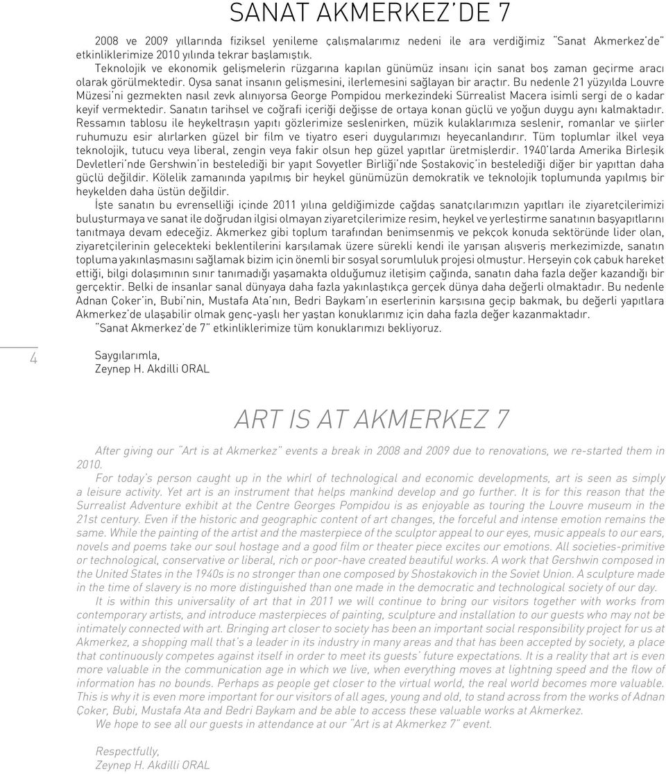 Bu nedenle 21 yüzyılda Louvre Müzesi ni gezmekten nasıl zevk alınıyorsa George Pompidou merkezindeki Sürrealist Macera isimli sergi de o kadar keyif vermektedir.