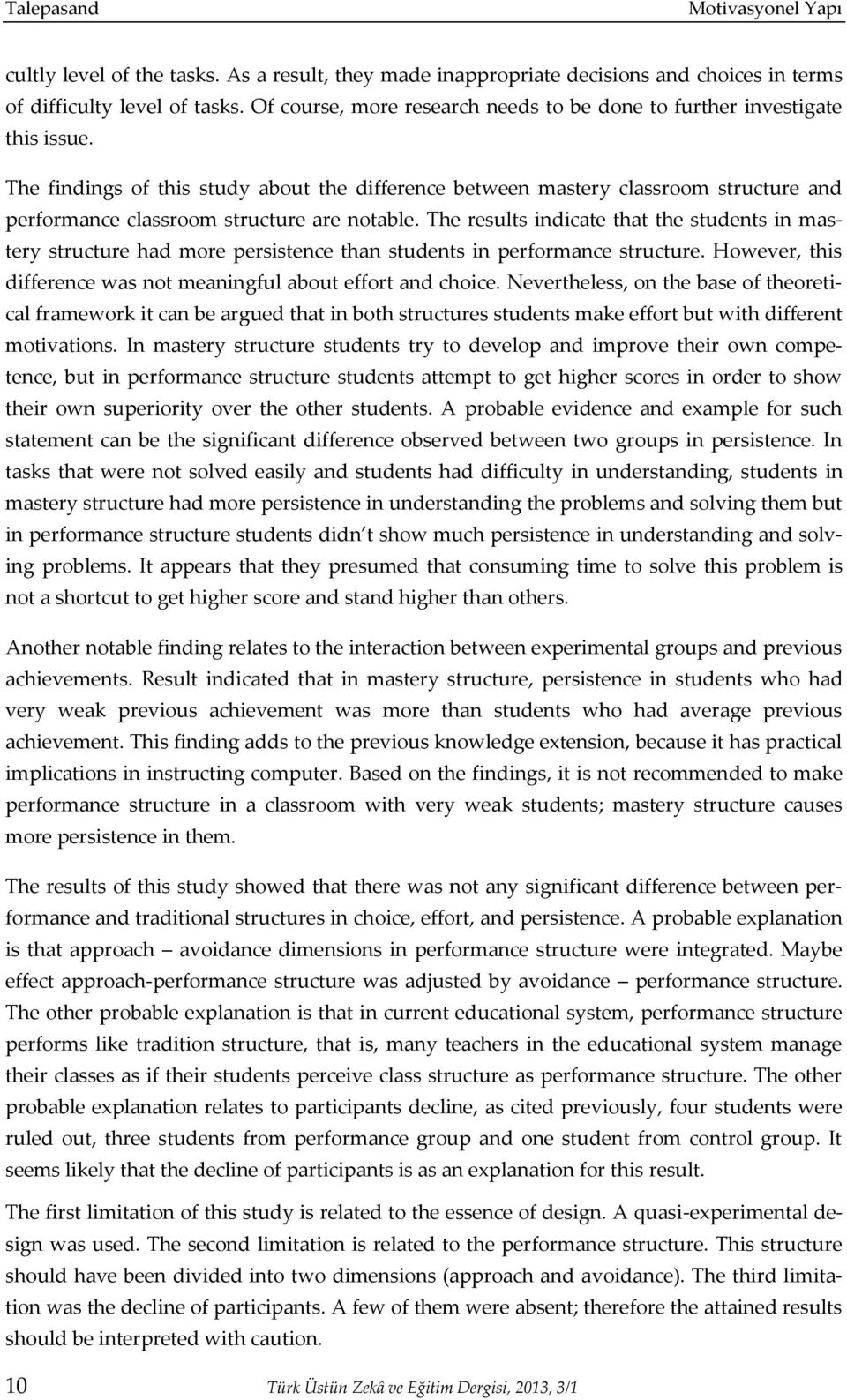 The findings of this study about the difference between mastery classroom structure and performance classroom structure are notable.