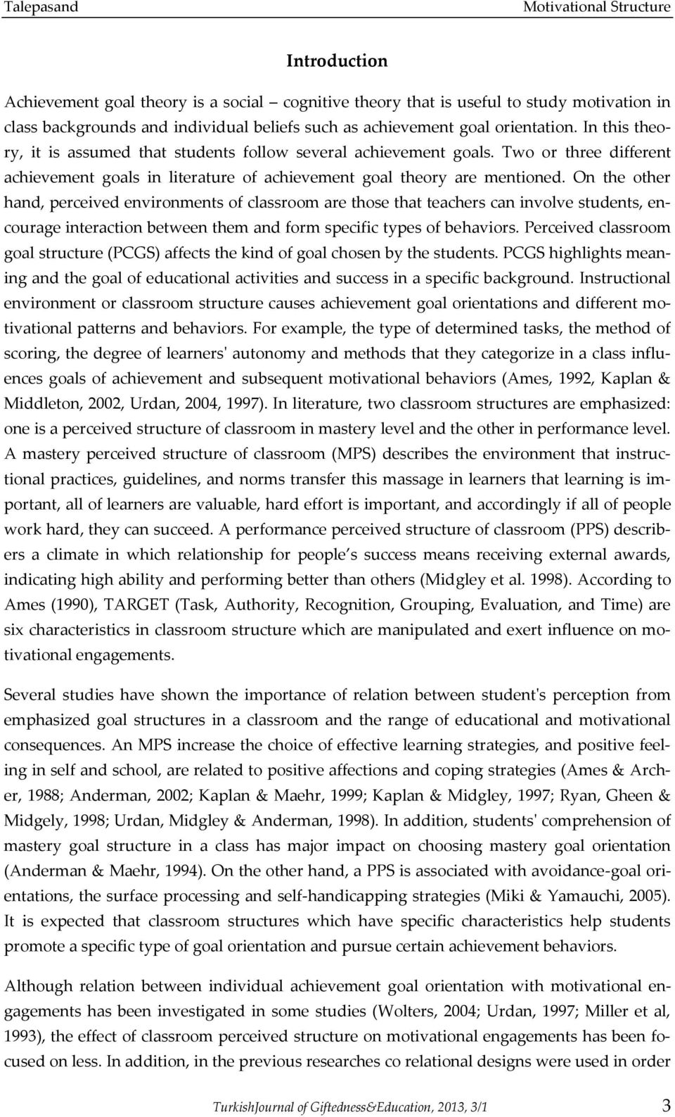 On the other hand, perceived environments of classroom are those that teachers can involve students, encourage interaction between them and form specific types of behaviors.