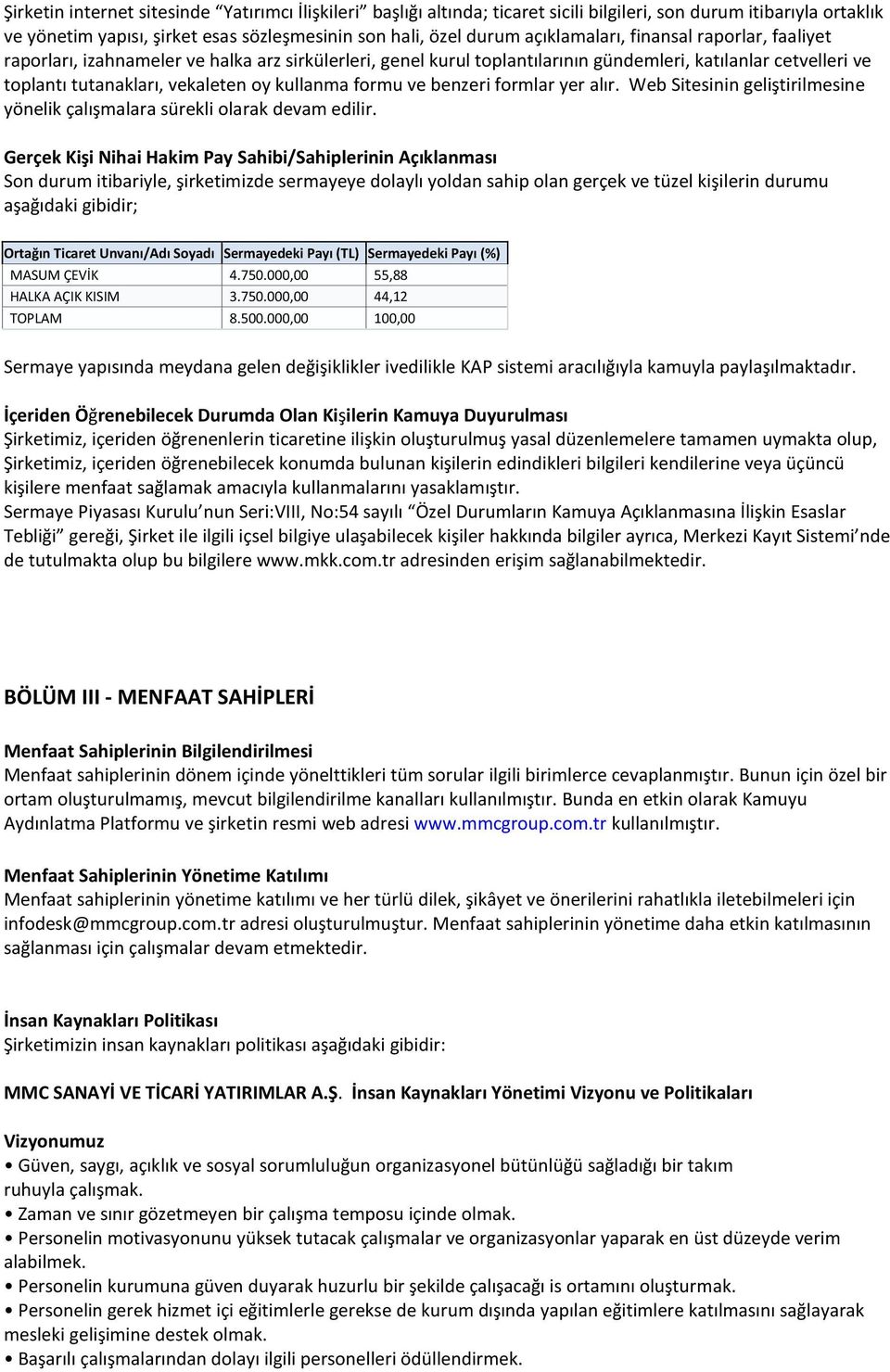 kullanma formu ve benzeri formlar yer alır. Web Sitesinin geliştirilmesine yönelik çalışmalara sürekli olarak devam edilir.