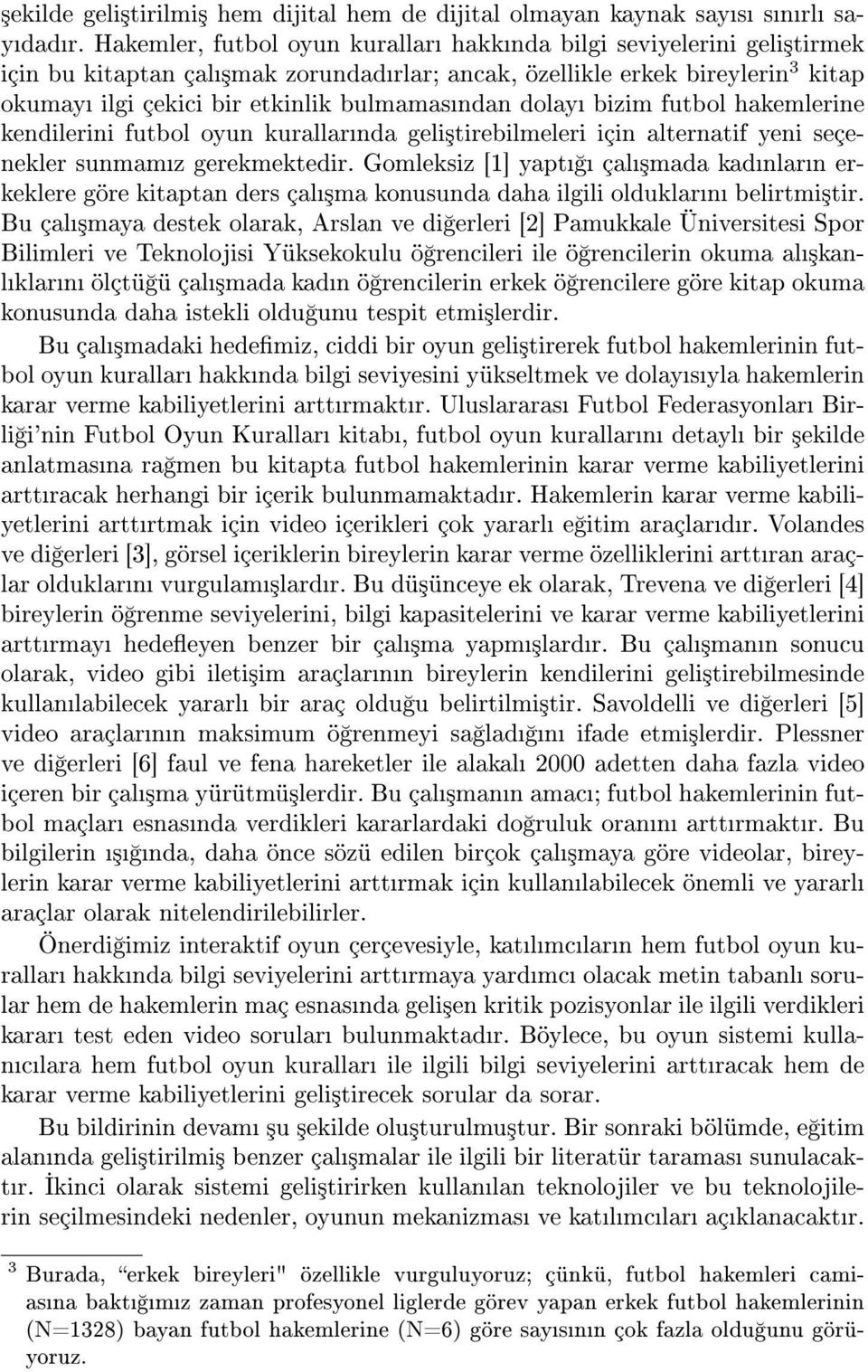 dolay bizim futbol hakemlerine kendilerini futbol oyun kurallarnda geli³tirebilmeleri için alternatif yeni seçenekler sunmamz gerekmektedir.