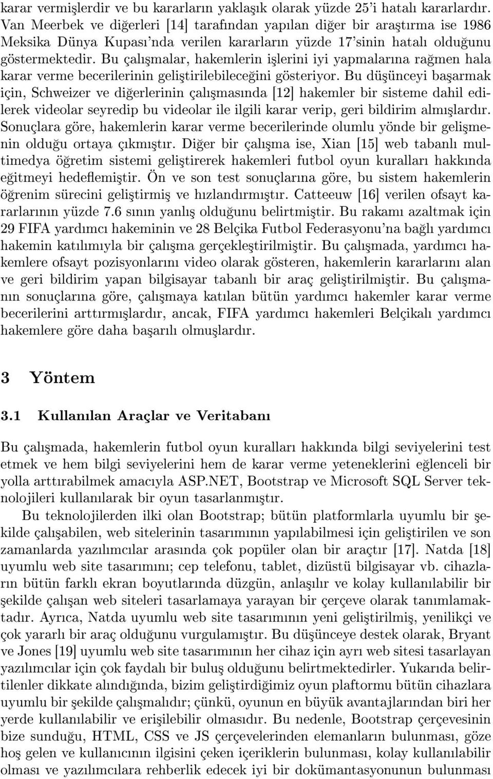 Bu çal³malar, hakemlerin i³lerini iyi yapmalarna ra men hala karar verme becerilerinin geli³tirilebilece ini gösteriyor.