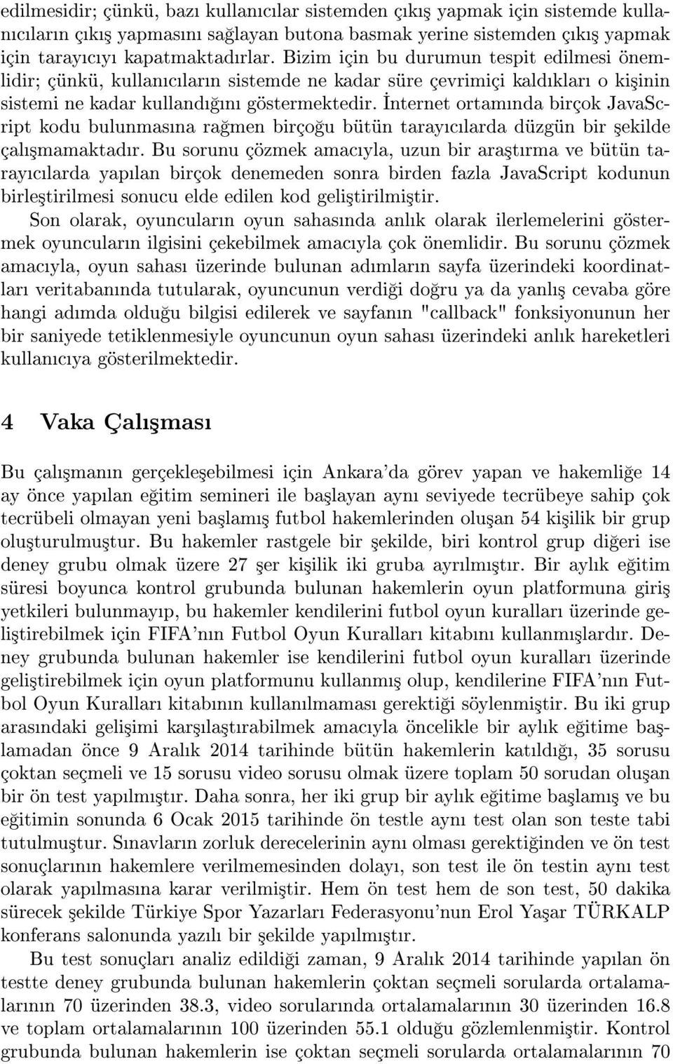 nternet ortamnda birçok JavaScript kodu bulunmasna ra men birço u bütün tarayclarda düzgün bir ³ekilde çal³mamaktadr.