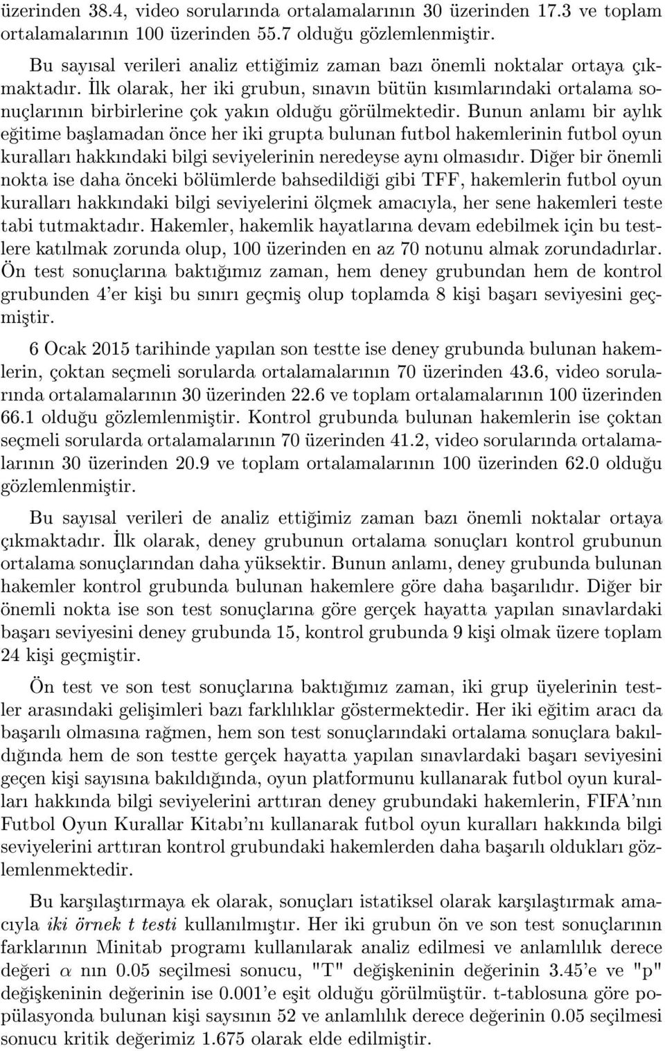 Bunun anlam bir aylk e itime ba³lamadan önce her iki grupta bulunan futbol hakemlerinin futbol oyun kurallar hakkndaki bilgi seviyelerinin neredeyse ayn olmasdr.