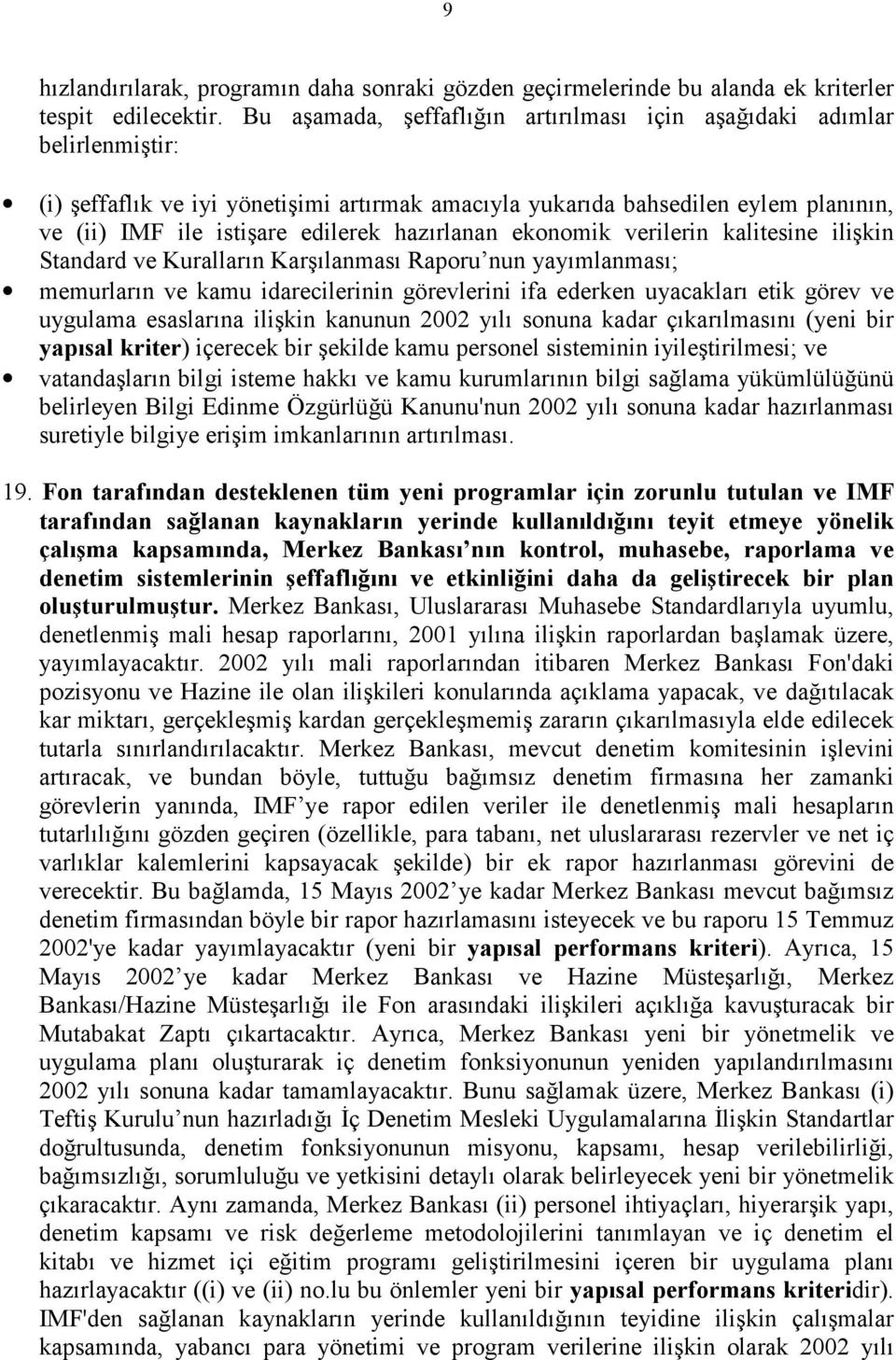 hazırlanan ekonomik verilerin kalitesine ilişkin Standard ve Kuralların Karşılanması Raporu nun yayımlanması; memurların ve kamu idarecilerinin görevlerini ifa ederken uyacakları etik görev ve