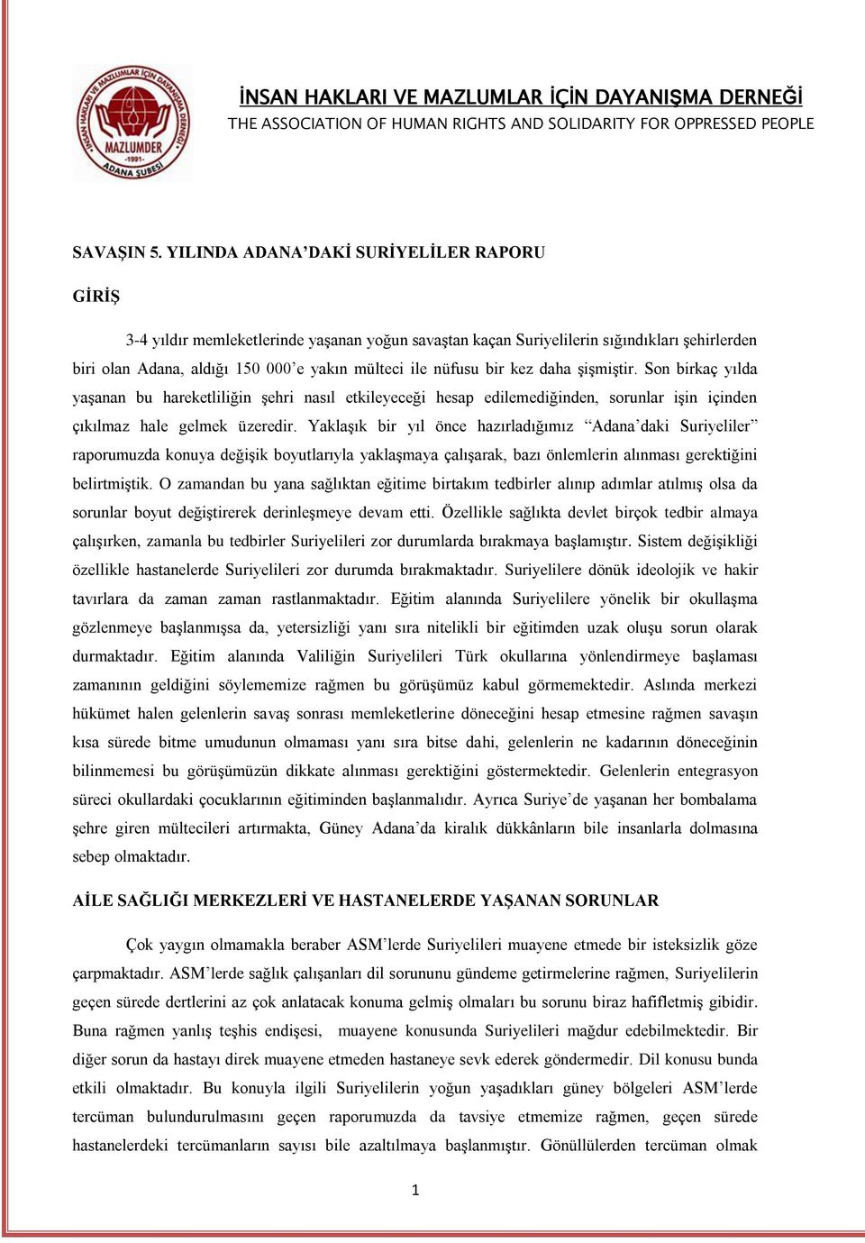 bir kez daha şişmiştir. Son birkaç yılda yaşanan bu hareketliliğin şehri nasıl etkileyeceği hesap edilemediğinden, sorunlar işin içinden çıkılmaz hale gelmek üzeredir.