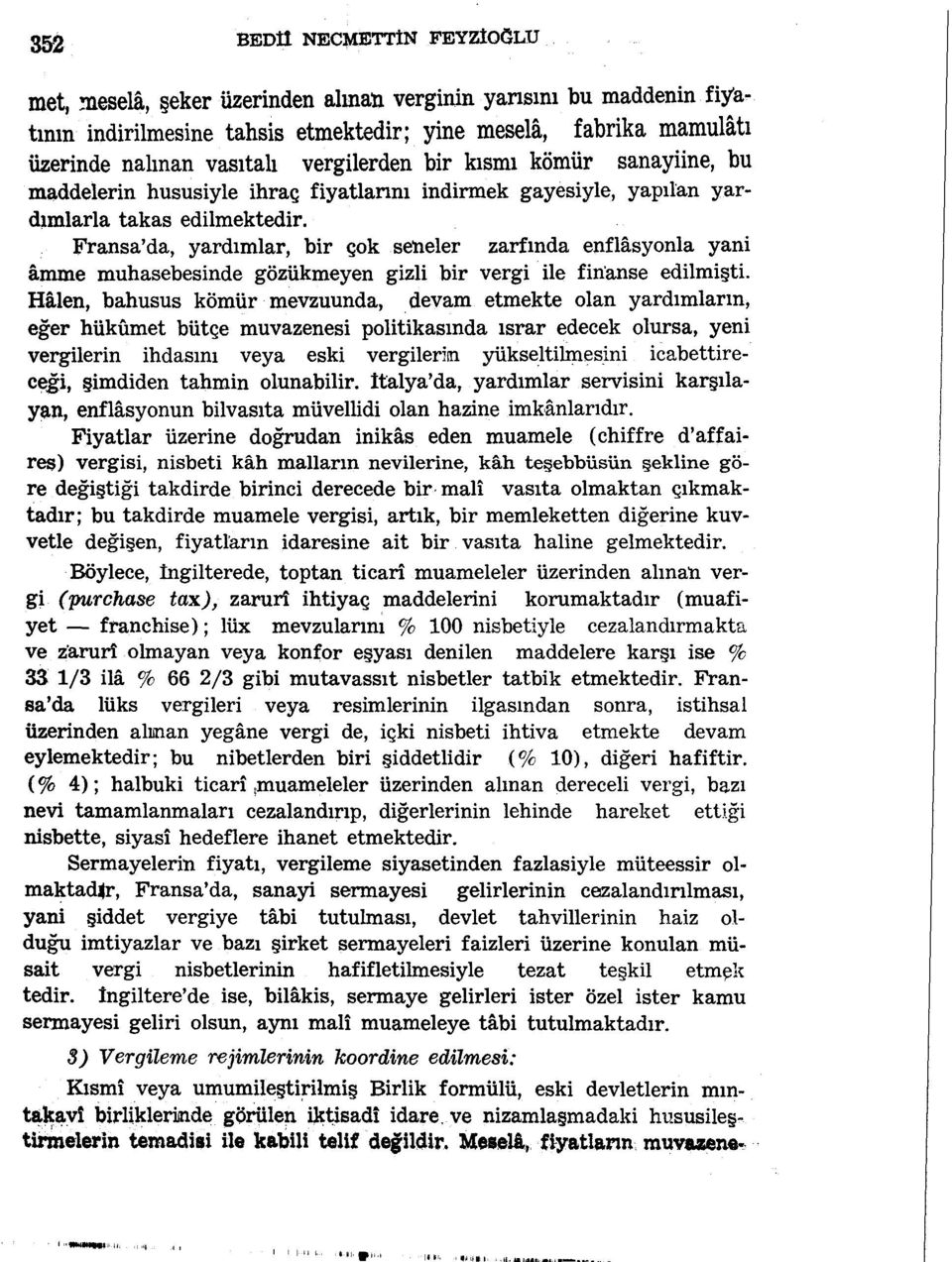 vergilerden bir kısmı kömür sanayiine, bu maddelerin hususiyle ihraç fiyatlarım indirmek gayesiyle, yapılan yardımlarla takas edilmektedir.