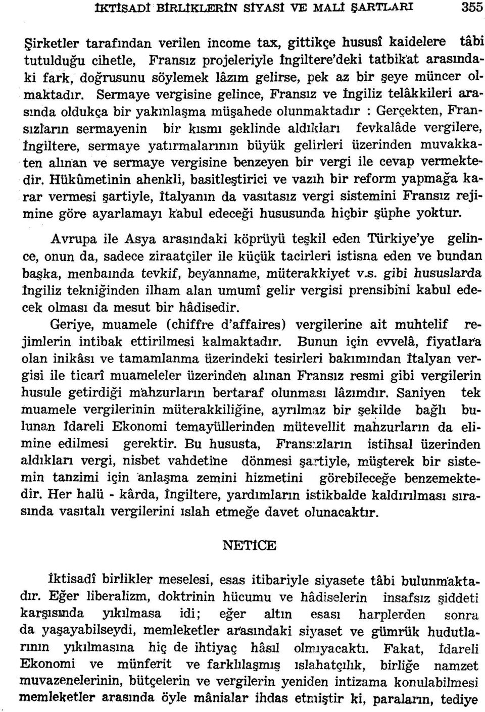 Sermaye vergisine gelince, Fransız ve İngiliz telâkkileri arasında oldukça bir yakınlaşma müşahede olunmaktadır : Gerçekten, Fransızların sermayenin bir kısmı şeklinde aldıkları fevkalâde vergilere,