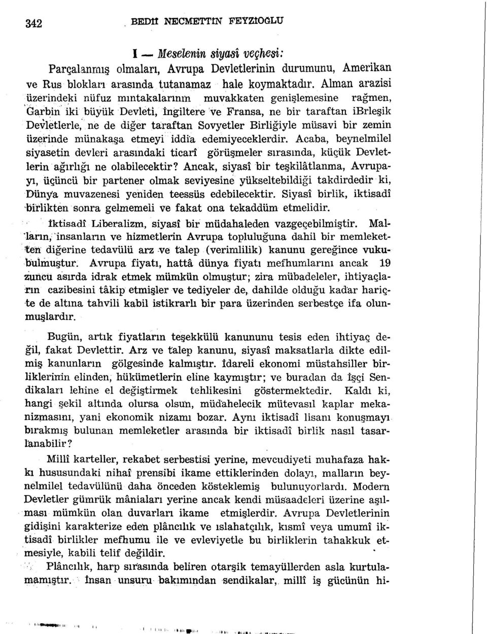 Alman arazisi üzerindeki nüfuz mıntakalarınm muvakkaten genişlemesine rağmen, Garbin iki büyük Devleti, İngiltere ve Fransa, ne bir taraftan ibrleşik Devletlerle, ne de diğer taraftan Sovyetler