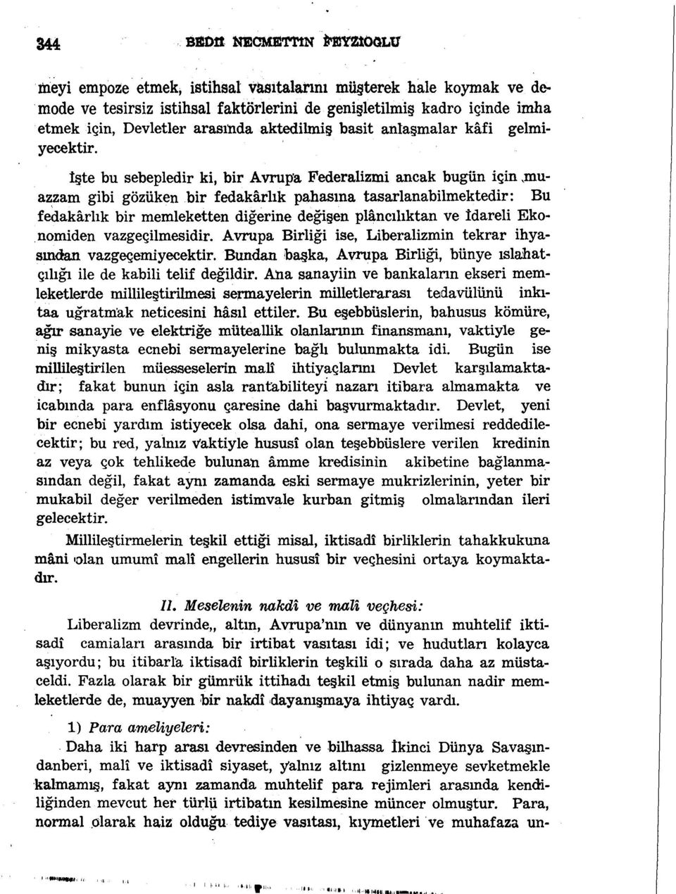 muazzam gibi gözüken bir fedakârlık pahasına tasarlanabilmektedir: Bu fedakârlık bir memleketten diğerine değişen plancılıktan ve İdareli Ekonomiden vazgeçilmesidir.