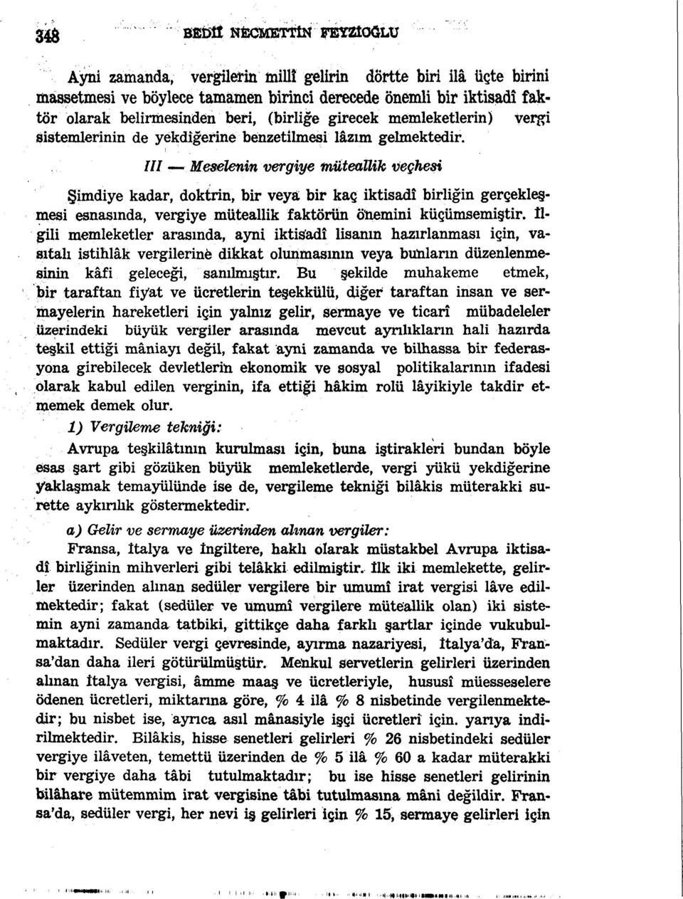 /// Meselenin vergiye müteallik veçhesi Şimdiye kadar, doktrin, bir veya bir kaç iktisadî birliğin gerçekleşmesi esnasında, vergiye müteallik faktörün önemini küçümsemiştir.