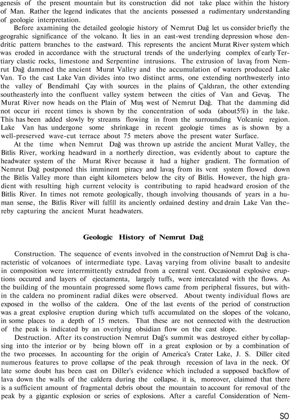 Before axamining the detailed geologie history of Nemrut Dağ let us consider briefly the geograhic significance of the volcano.