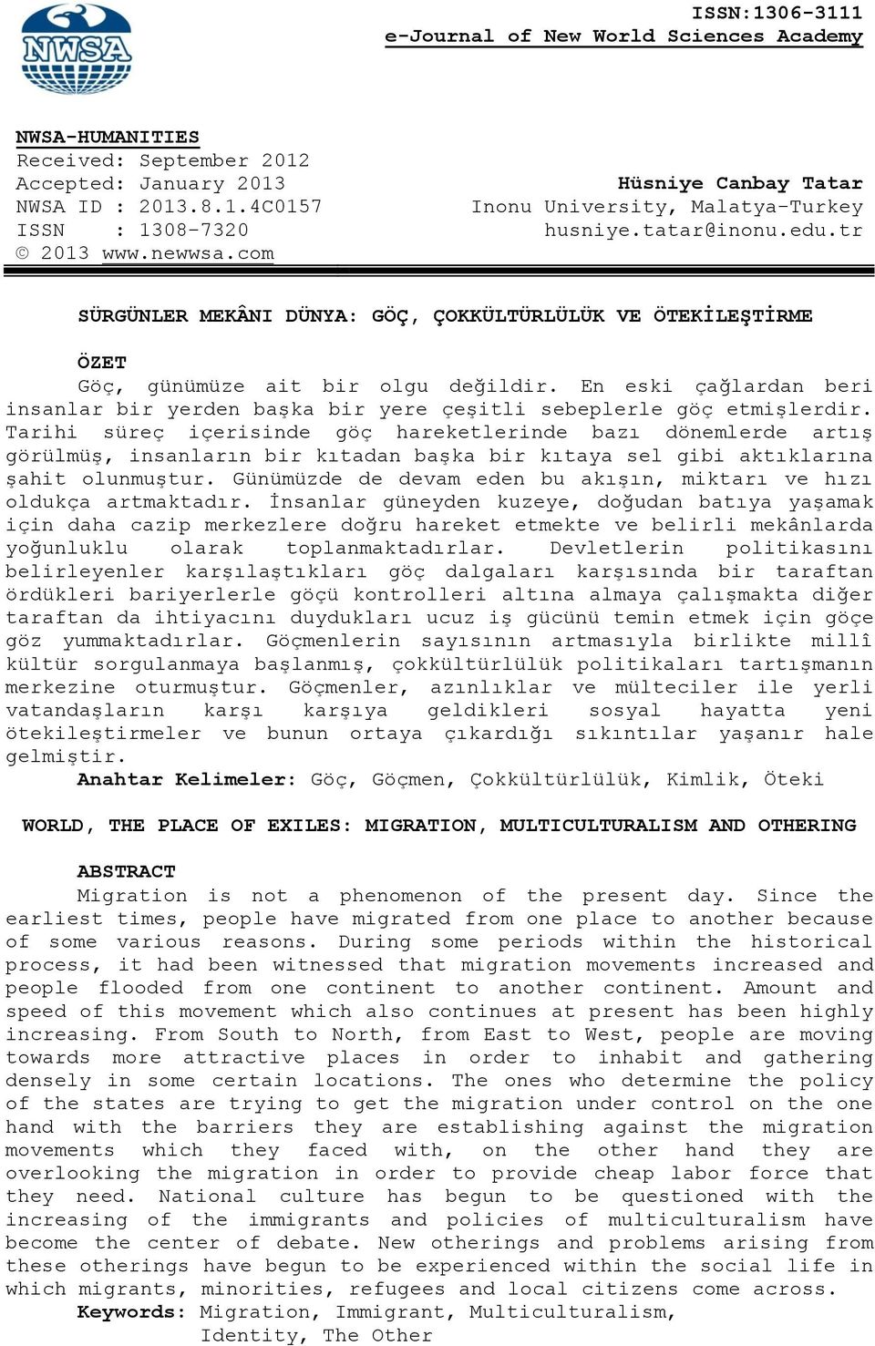 En eski çağlardan beri insanlar bir yerden başka bir yere çeşitli sebeplerle göç etmişlerdir.