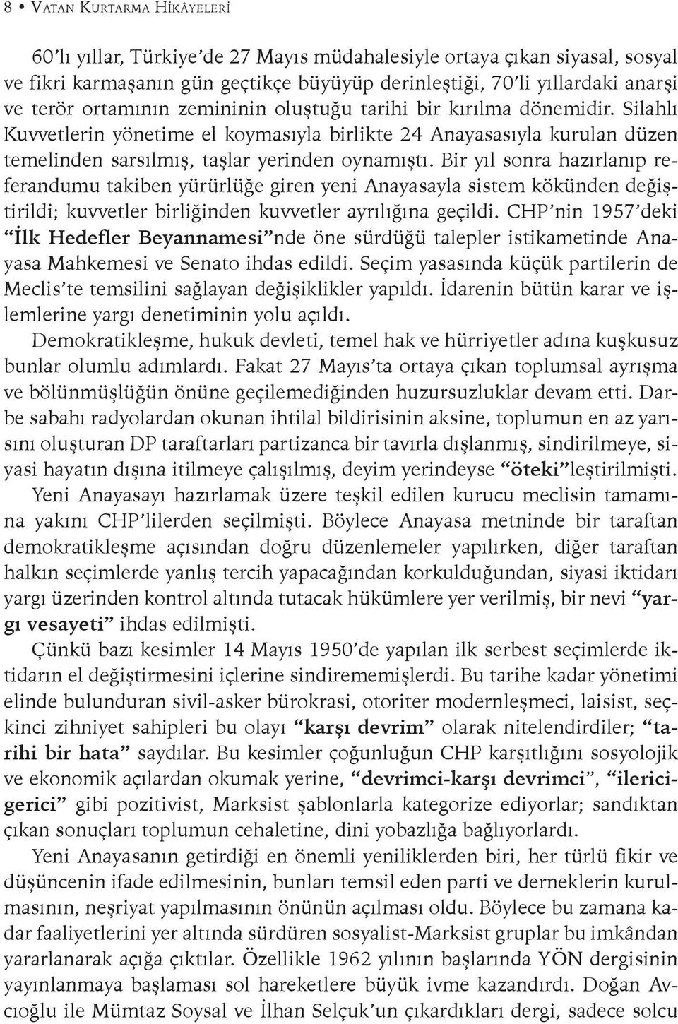 Bir yıl sonra hazırlanıp referandumu takiben yürürlüğe giren yeni Anayasayla sistem kökünden değiştirildi; kuvvetler birliğinden kuvvetler ayrılığına geçildi.