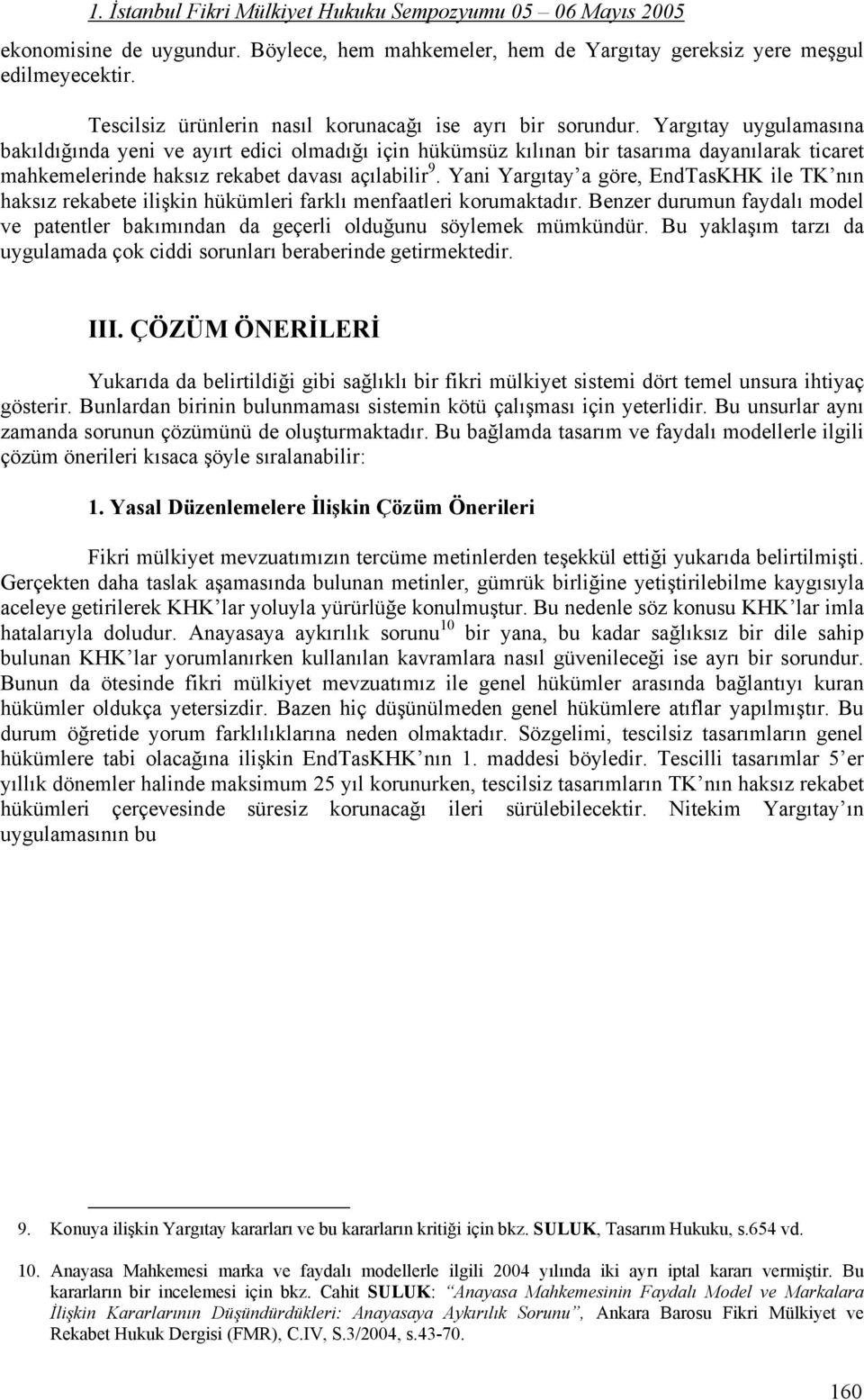 Yani Yargıtay a göre, EndTasKHK ile TK nın haksız rekabete ilişkin hükümleri farklı menfaatleri korumaktadır.