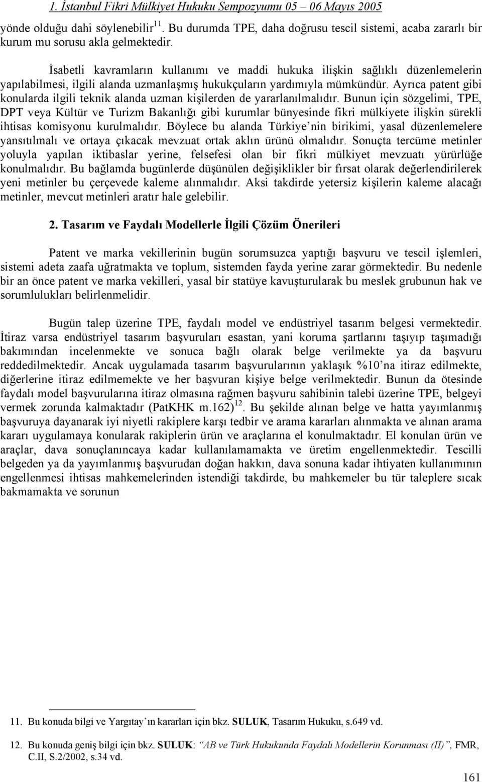 Ayrıca patent gibi konularda ilgili teknik alanda uzman kişilerden de yararlanılmalıdır.