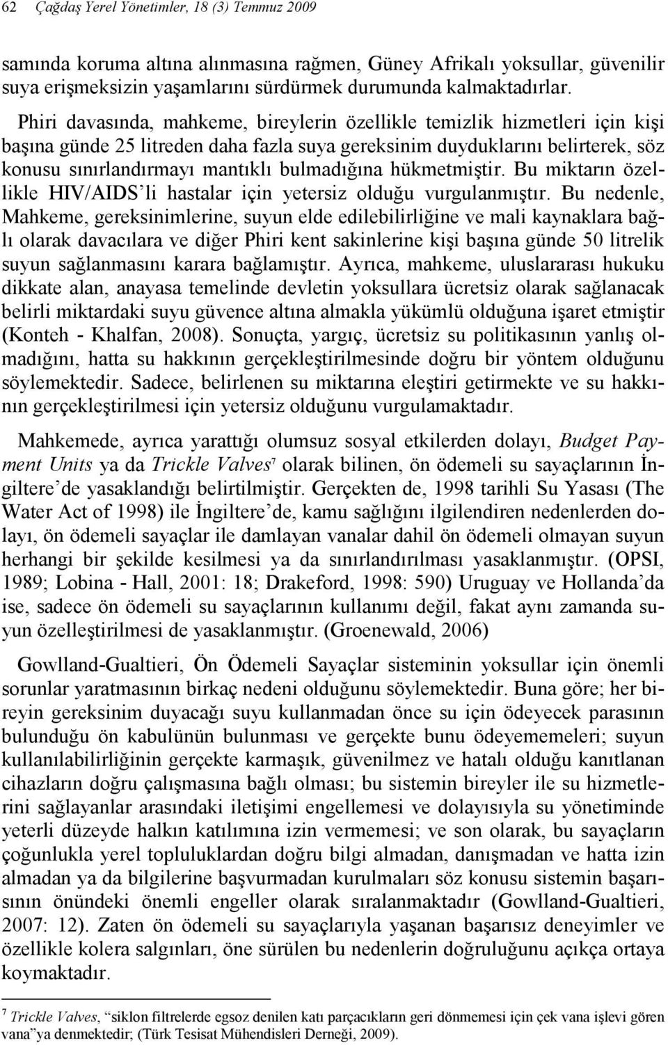 bulmadığına hükmetmiştir. Bu miktarın özellikle HIV/AIDS li hastalar için yetersiz olduğu vurgulanmıştır.