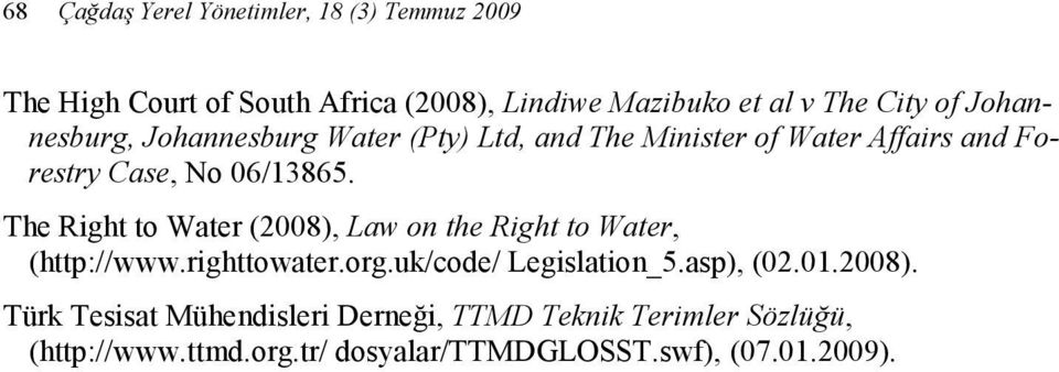 The Right to Water (2008), Law on the Right to Water, (http://www.righttowater.org.uk/code/ Legislation_5.asp), (02.01.