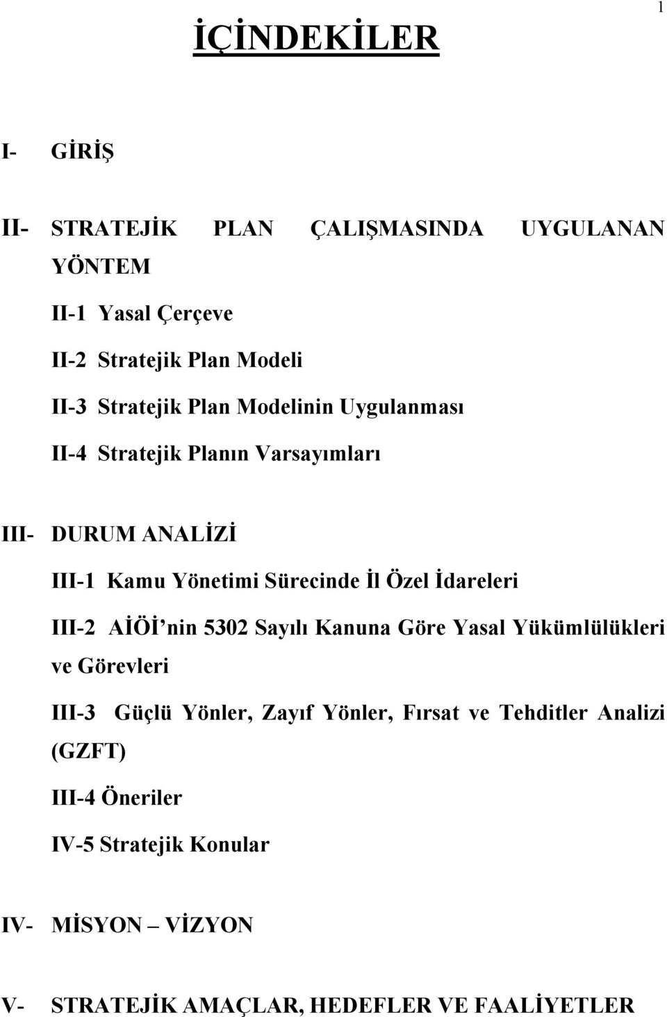 Özel İdareleri III-2 AİÖİ nin 5302 Sayılı Kanuna Göre Yasal Yükümlülükleri ve Görevleri III-3 Güçlü Yönler, Zayıf Yönler,