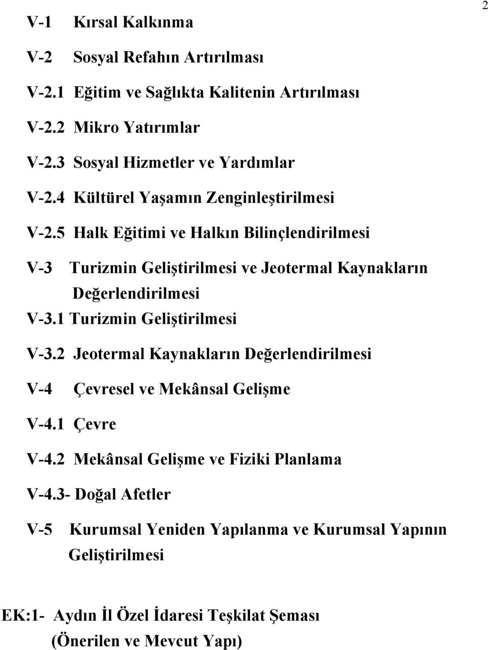 5 Halk Eğitimi ve Halkın Bilinçlendirilmesi V-3 Turizmin Geliştirilmesi ve Jeotermal Kaynakların Değerlendirilmesi V-3.1 Turizmin Geliştirilmesi V-3.