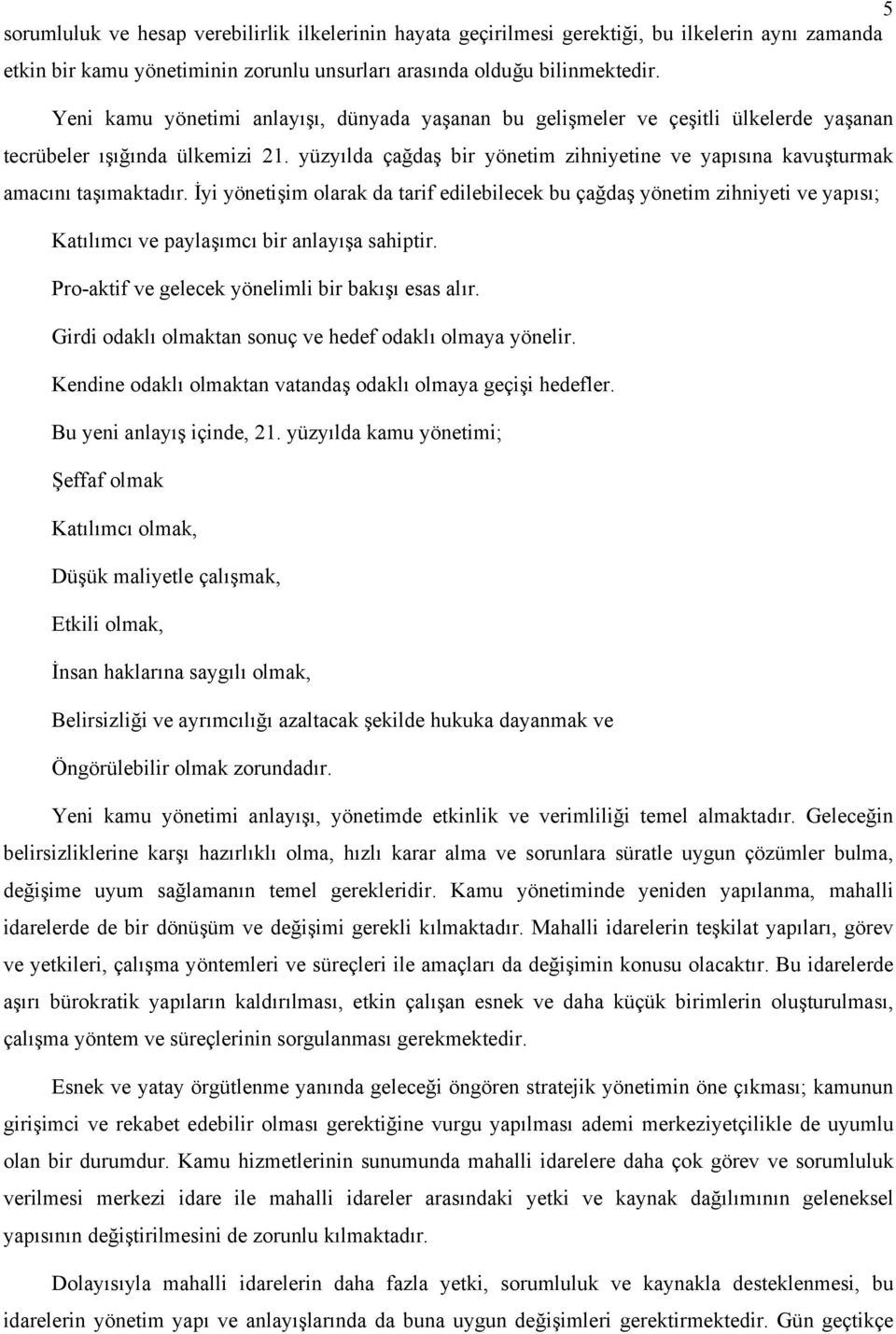 yüzyılda çağdaş bir yönetim zihniyetine ve yapısına kavuşturmak amacını taşımaktadır.