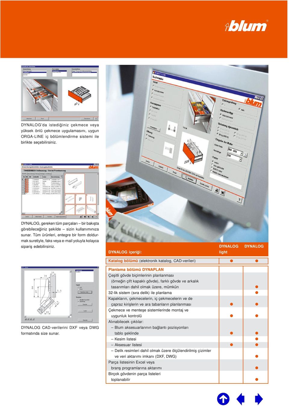 DYNALOG içeriði: DYNALOG light DYNALOG Katalog bölümü (elektronik katalog, CADverileri) Planlama bölümü DYNAPLAN Çeþitli gövde biçimlerinin planlanmasý (örneðin çift kapaklý gövde), farklý gövde ve