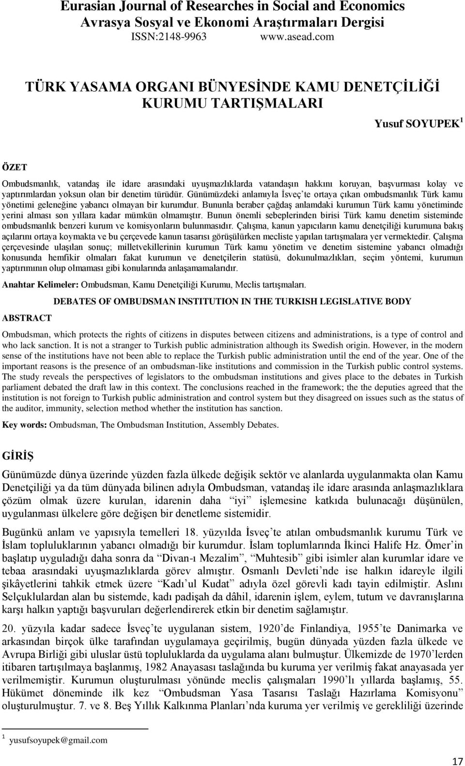 yaptırımlardan yoksun olan bir denetim türüdür. Günümüzdeki anlamıyla İsveç te ortaya çıkan ombudsmanlık Türk kamu yönetimi geleneğine yabancı olmayan bir kurumdur.