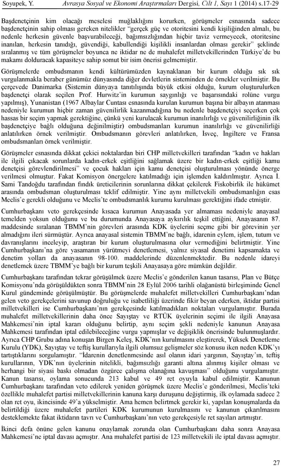 nedenle herkesin güvenle başvurabileceği, bağımsızlığından hiçbir taviz vermeyecek, otoritesine inanılan, herkesin tanıdığı, güvendiği, kabullendiği kişilikli insanlardan olması gerekir şeklinde