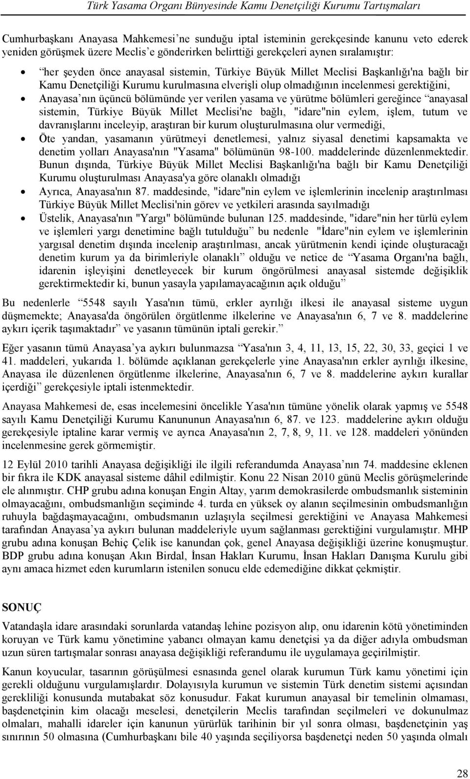 olmadığının incelenmesi gerektiğini, Anayasa nın üçüncü bölümünde yer verilen yasama ve yürütme bölümleri gereğince anayasal sistemin, Türkiye Büyük Millet Meclisi'ne bağlı, "idare"nin eylem, işlem,