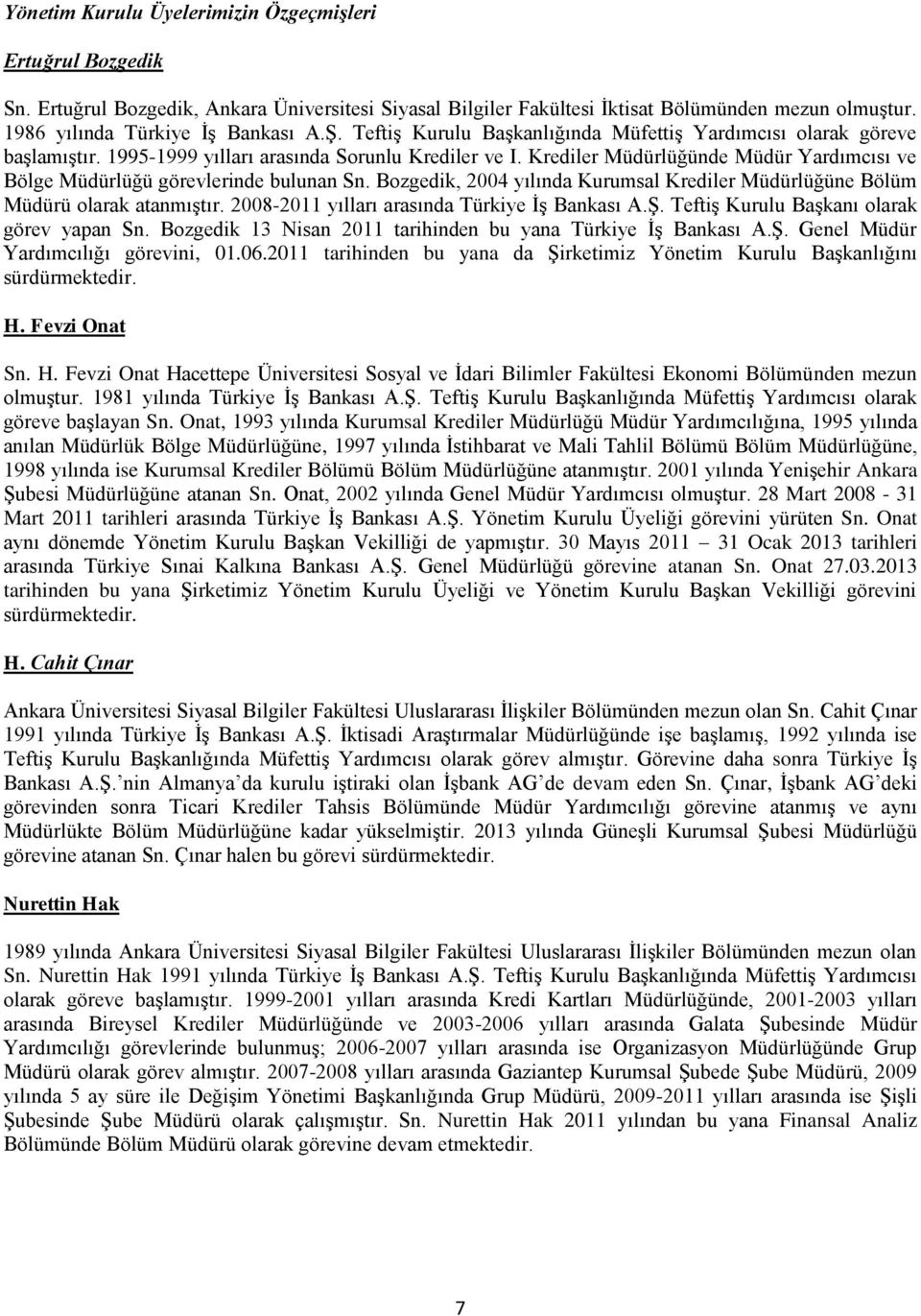 Krediler Müdürlüğünde Müdür Yardımcısı ve Bölge Müdürlüğü görevlerinde bulunan Sn. Bozgedik, 2004 yılında Kurumsal Krediler Müdürlüğüne Bölüm Müdürü olarak atanmıştır.