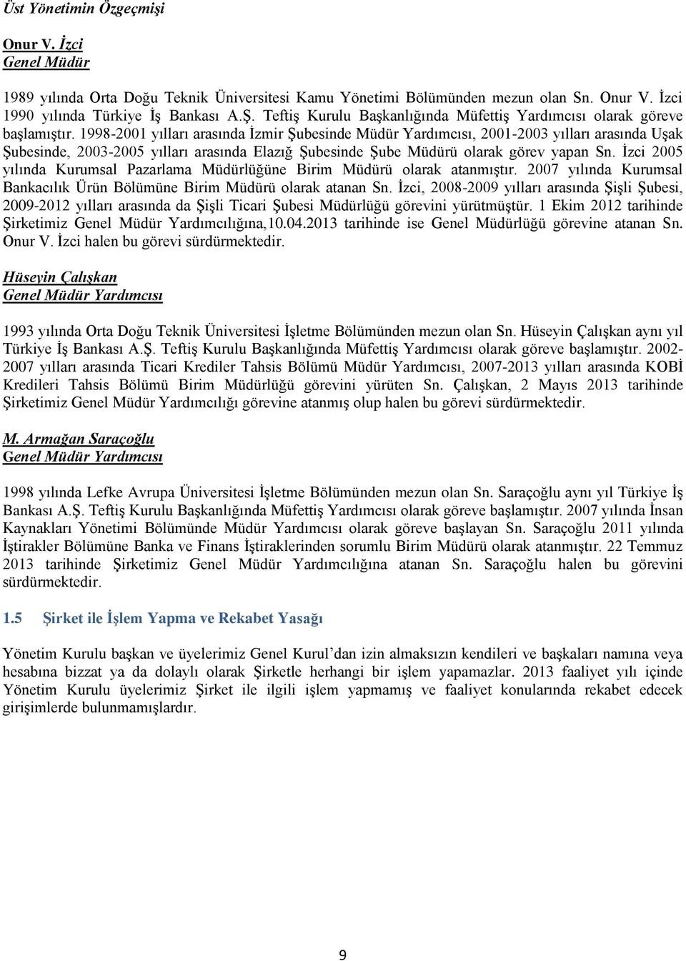 1998-2001 yılları arasında İzmir Şubesinde Müdür Yardımcısı, 2001-2003 yılları arasında Uşak Şubesinde, 2003-2005 yılları arasında Elazığ Şubesinde Şube Müdürü olarak görev yapan Sn.