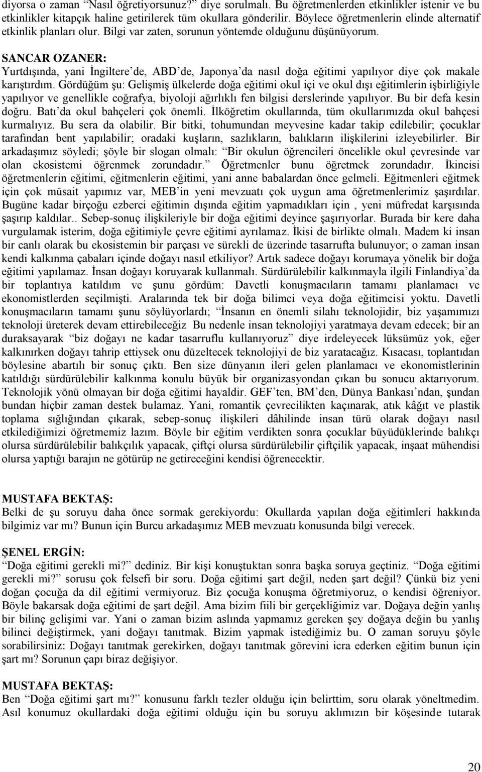 SANCAR OZANER: YurtdıĢında, yani Ġngiltere de, ABD de, Japonya da nasıl doğa eğitimi yapılıyor diye çok makale karıģtırdım.