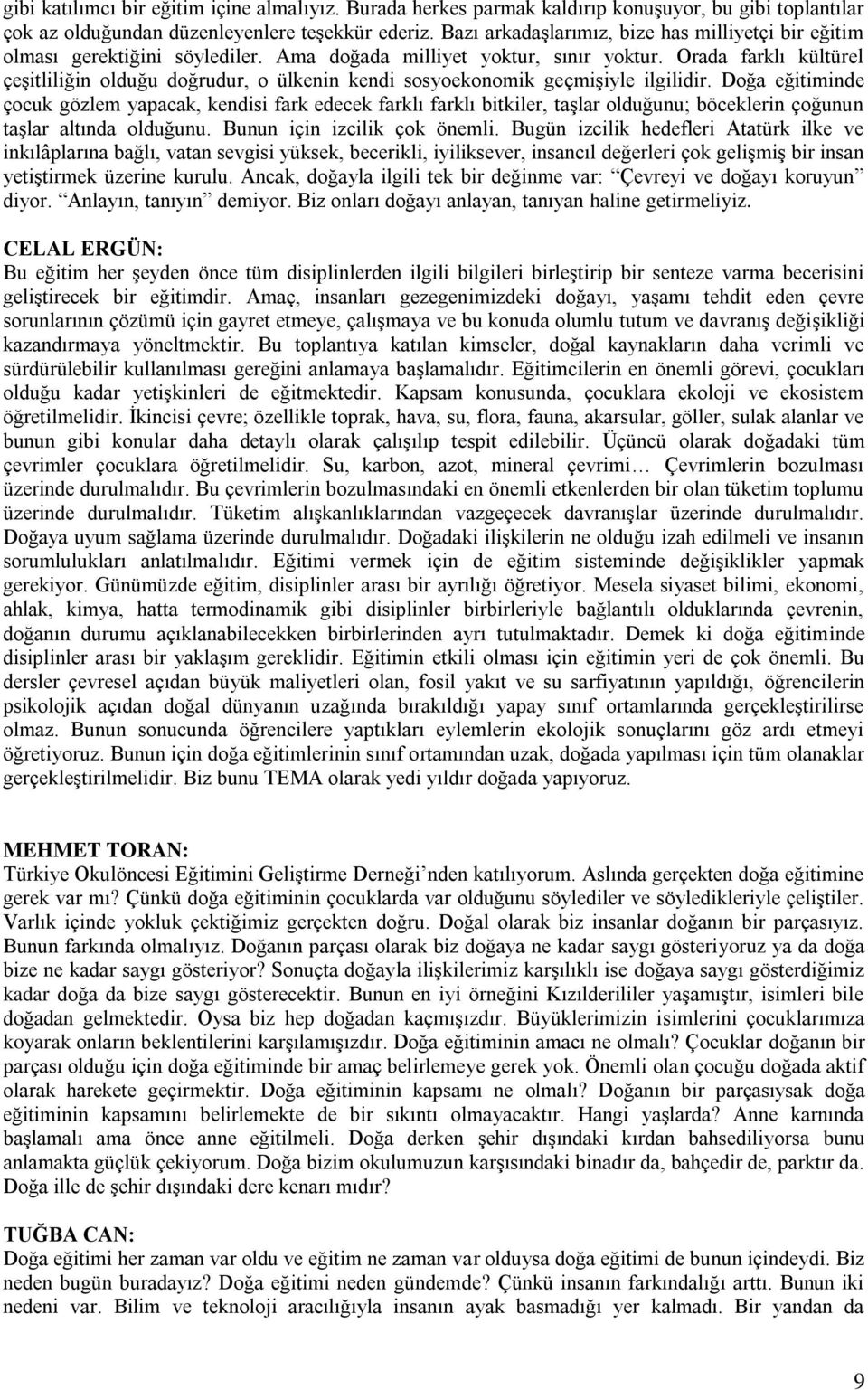 Orada farklı kültürel çeģitliliğin olduğu doğrudur, o ülkenin kendi sosyoekonomik geçmiģiyle ilgilidir.