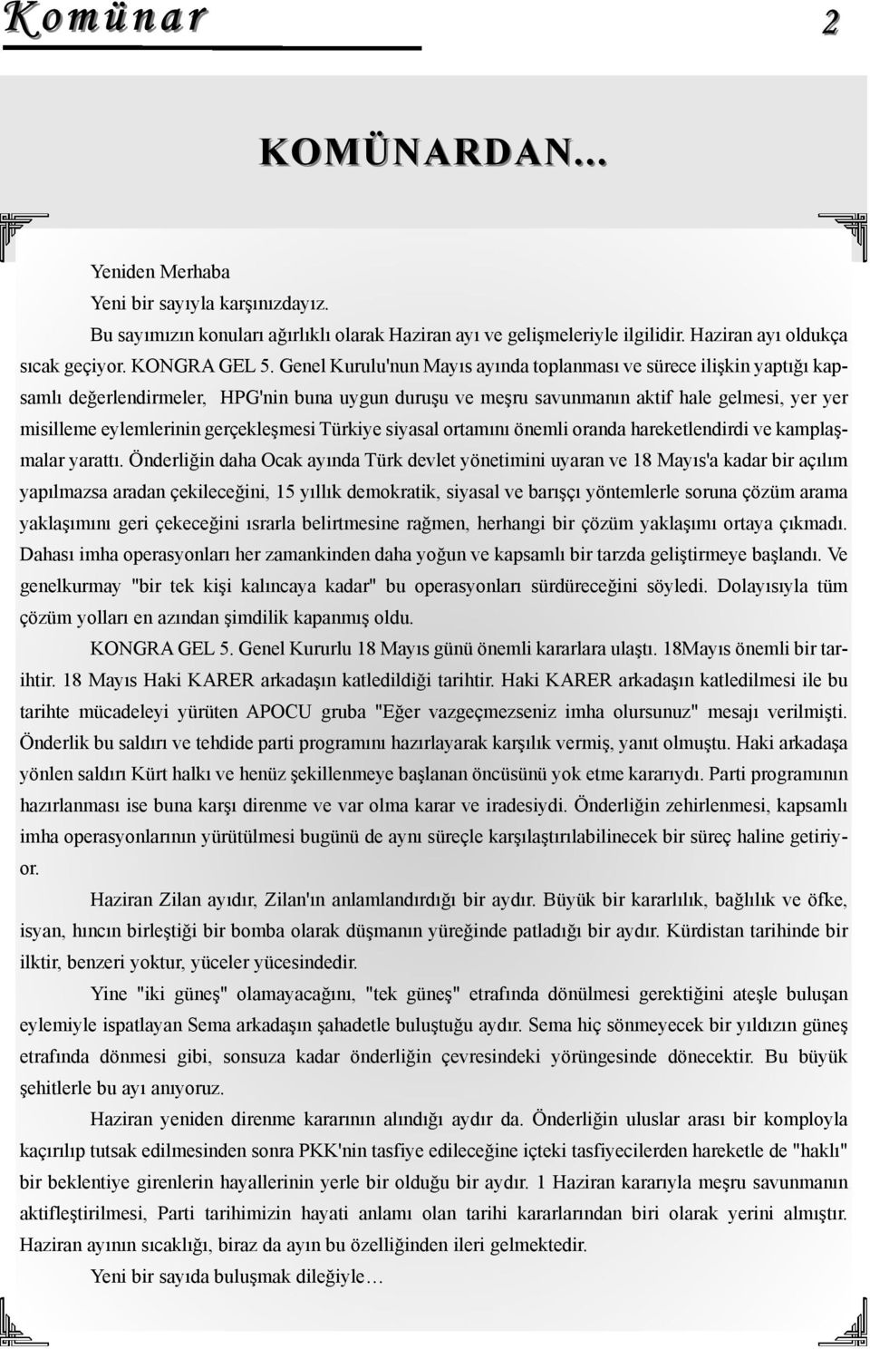 gerçekleşmesi Türkiye siyasal ortamını önemli oranda hareketlendirdi ve kamplaşmalar yarattı.