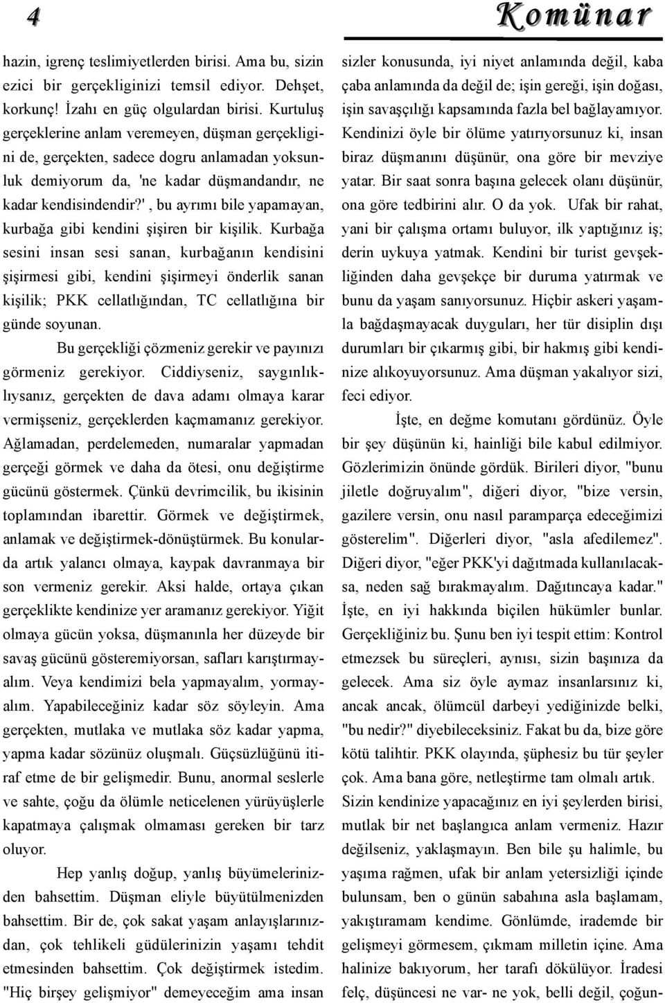 ', bu ayrımı bile yapamayan, kurbağa gibi kendini şişiren bir kişilik.