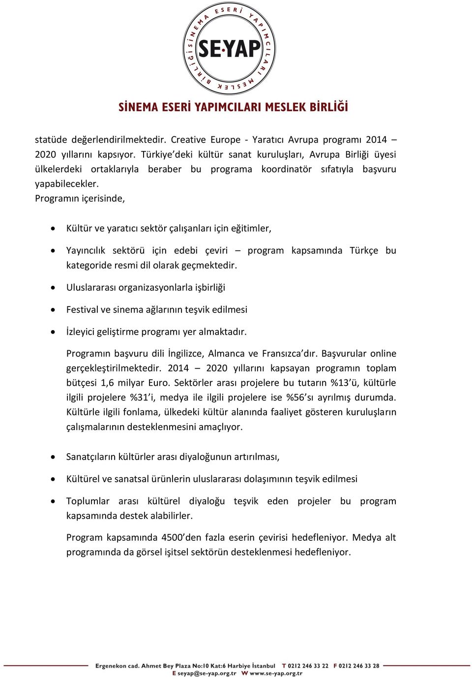 Programın içerisinde, Kültür ve yaratıcı sektör çalışanları için eğitimler, Yayıncılık sektörü için edebi çeviri program kapsamında Türkçe bu kategoride resmi dil olarak geçmektedir.