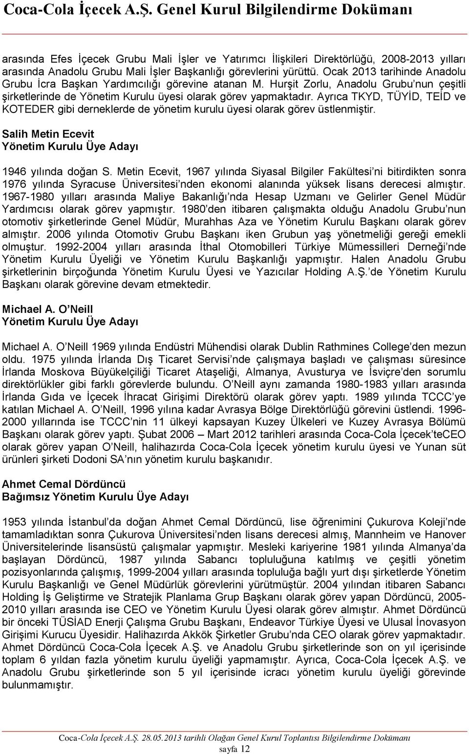 Ayrıca TKYD, TÜYİD, TEİD ve KOTEDER gibi derneklerde de yönetim kurulu üyesi olarak görev üstlenmiştir. Salih Metin Ecevit Yönetim Kurulu Üye Adayı 1946 yılında doğan S.