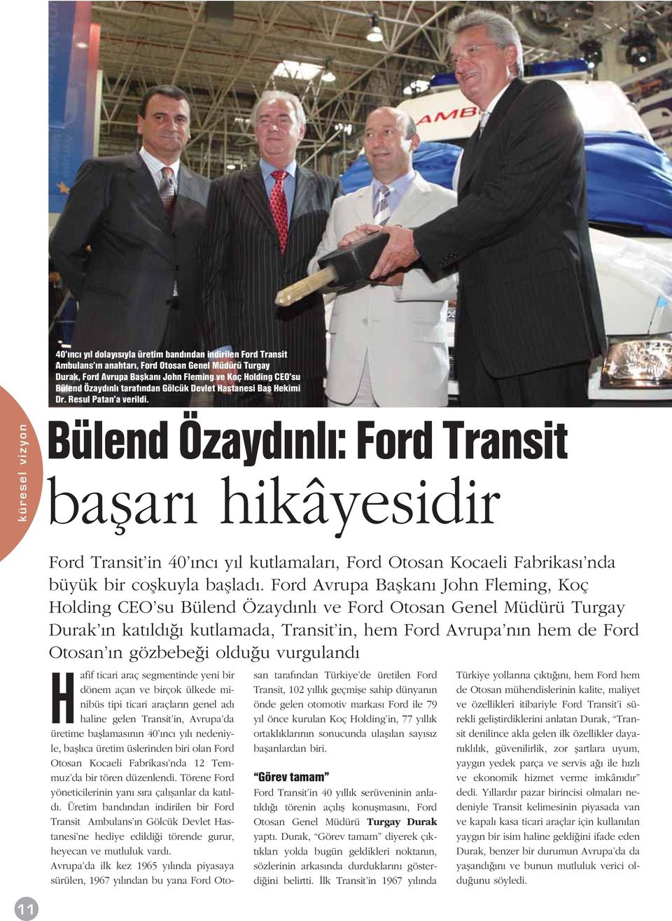 Bülend Özayd nl : Ford Transit baflar hikâyesidir Ford Transit in 40 nc y l kutlamalar, Ford Otosan Kocaeli Fabrikas nda büyük bir coflkuyla bafllad.