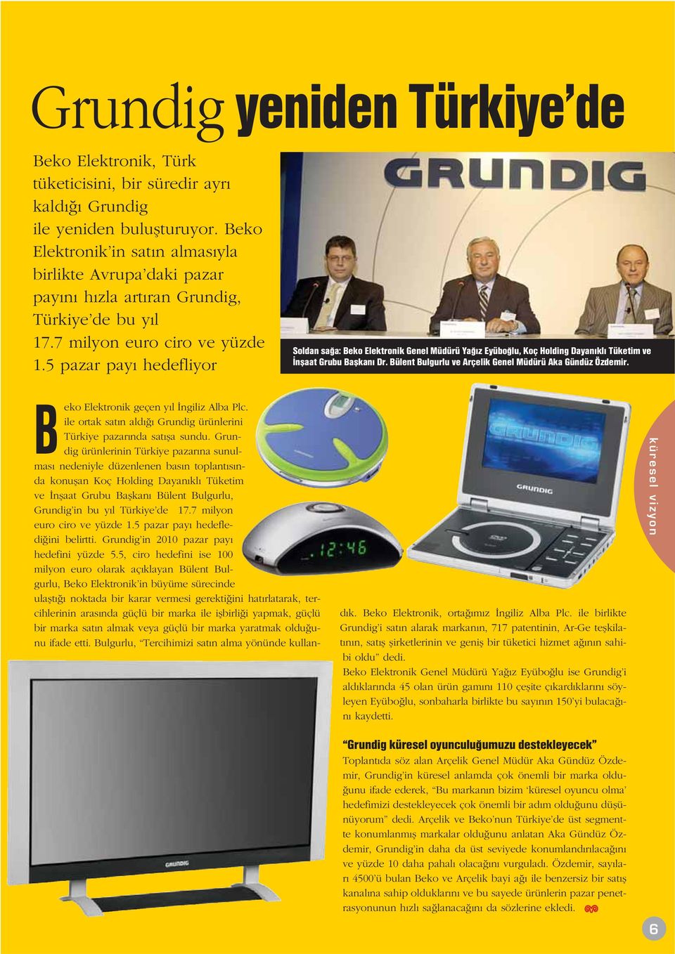 5 pazar pay hedefliyor Soldan sa a: Beko Elektronik Genel Müdürü Ya z Eyübo lu, Koç Holding Dayan kl Tüketim ve nflaat Grubu Baflkan Dr. Bülent Bulgurlu ve Arçelik Genel Müdürü Aka Gündüz Özdemir.