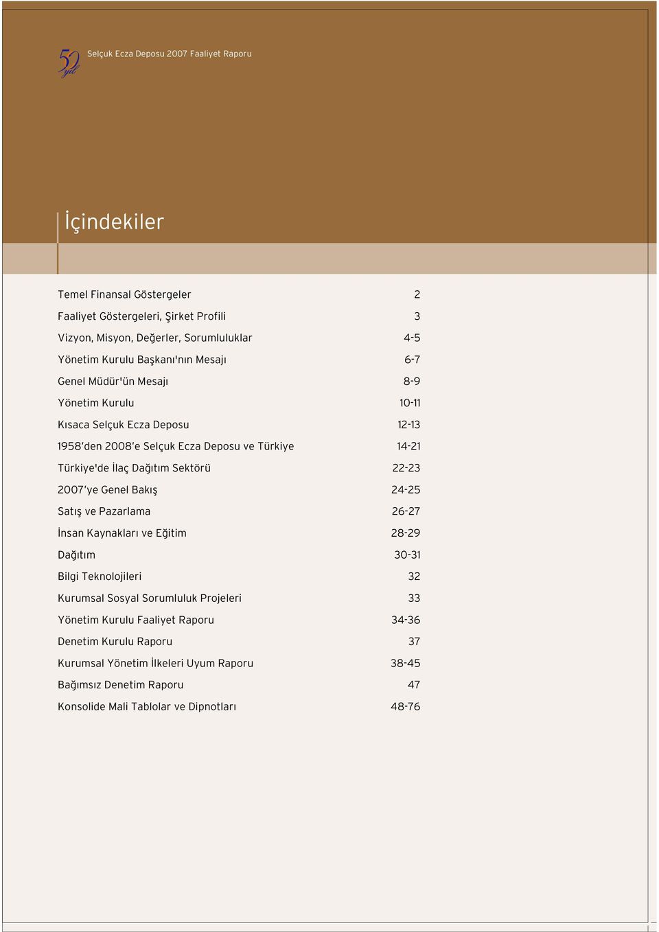 Da t m Sektörü 22-23 2007 ye Genel Bak fl 24-25 Sat fl ve Pazarlama 26-27 nsan Kaynaklar ve E itim 28-29 Da t m 30-31 Bilgi Teknolojileri 32 Kurumsal Sosyal Sorumluluk