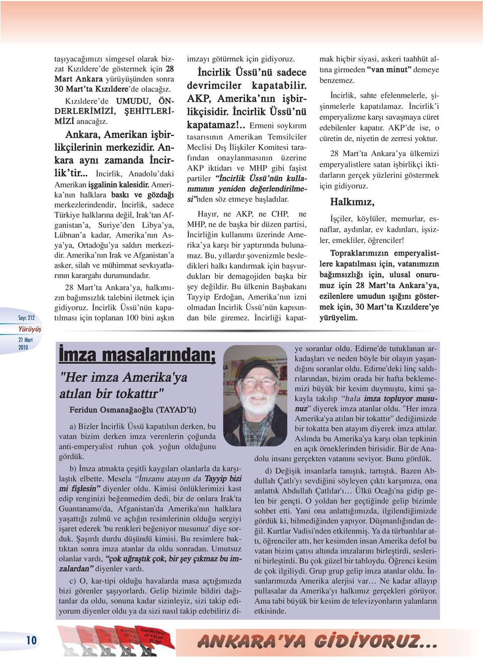 ncirlik, sadece Türkiye halklar na de il, Irak tan Afganistan a, Suriye den Libya ya, Lübnan a kadar, Amerika n n Asya ya, Ortado u ya sald r merkezidir.