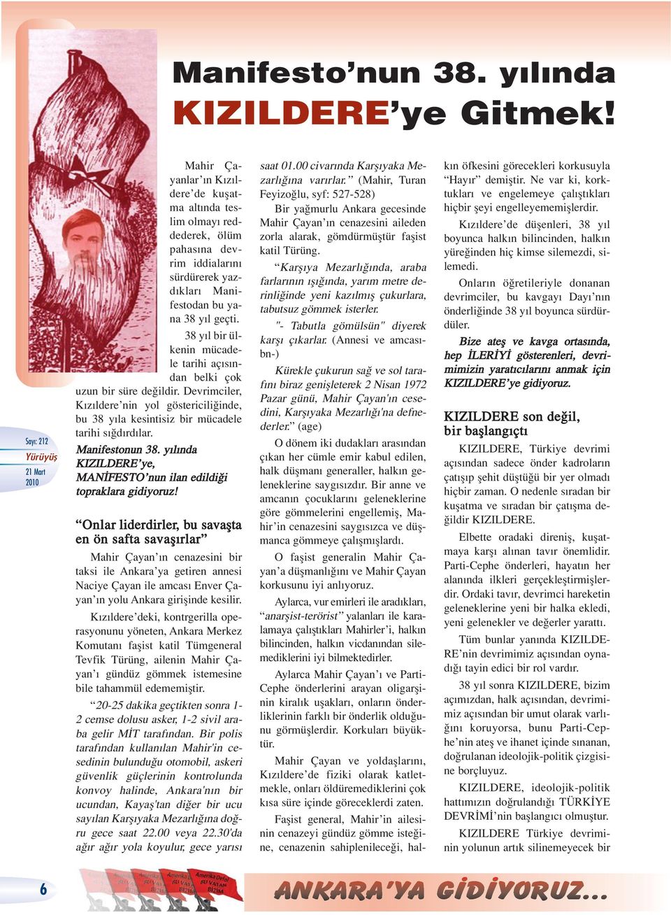 38 y l bir ülkenin mücadele tarihi aç s ndan belki çok uzun bir süre de ildir. Devrimciler, K z ldere nin yol göstericili inde, bu 38 y la kesintisiz bir mücadele tarihi s d rd lar. Manifestonun 38.