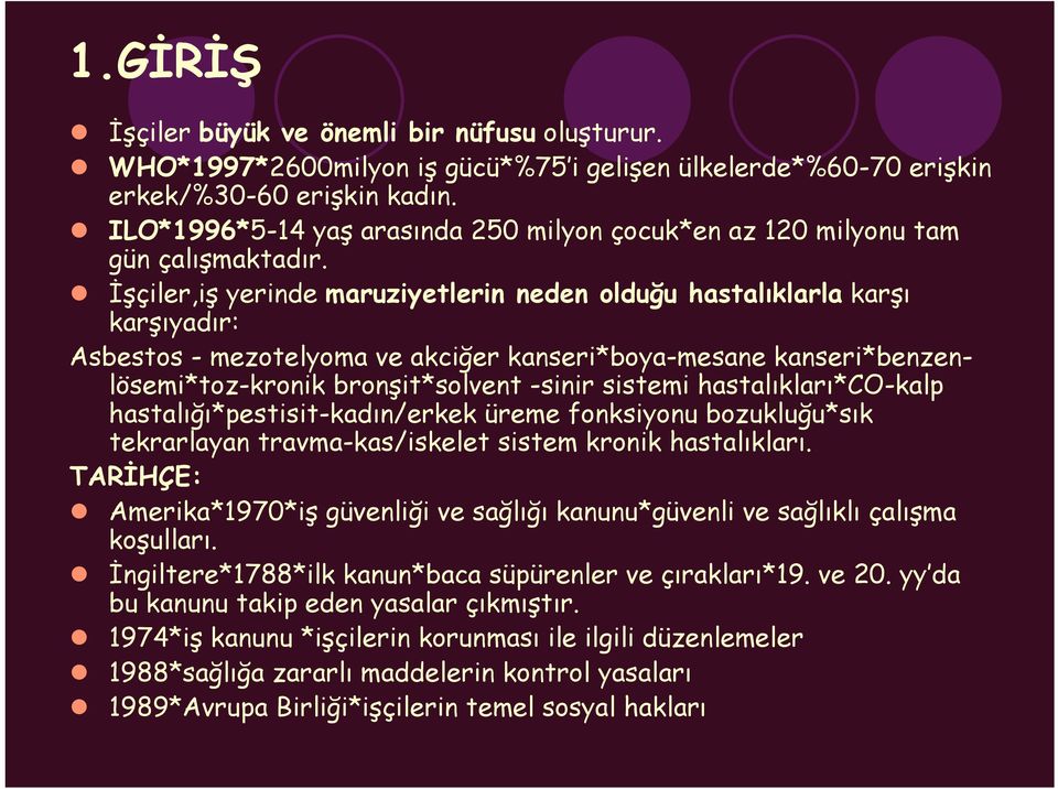 İşçiler,iş yerinde maruziyetlerin neden olduğu hastalıklarla karşı karşıyadır: Asbestos - mezotelyoma ve akciğer kanseri*boya-mesane kanseri*benzenlösemi*toz-kronik bronşit*solvent -sinir sistemi