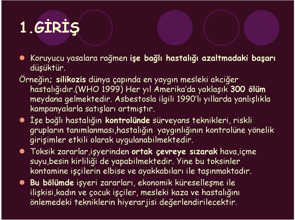 İşe bağlı hastalığın kontrolünde sürveyans teknikleri, riskli grupların tanımlanması,hastalığın yaygınlığının kontrolüne yönelik girişimler etkili olarak uygulanabilmektedir.