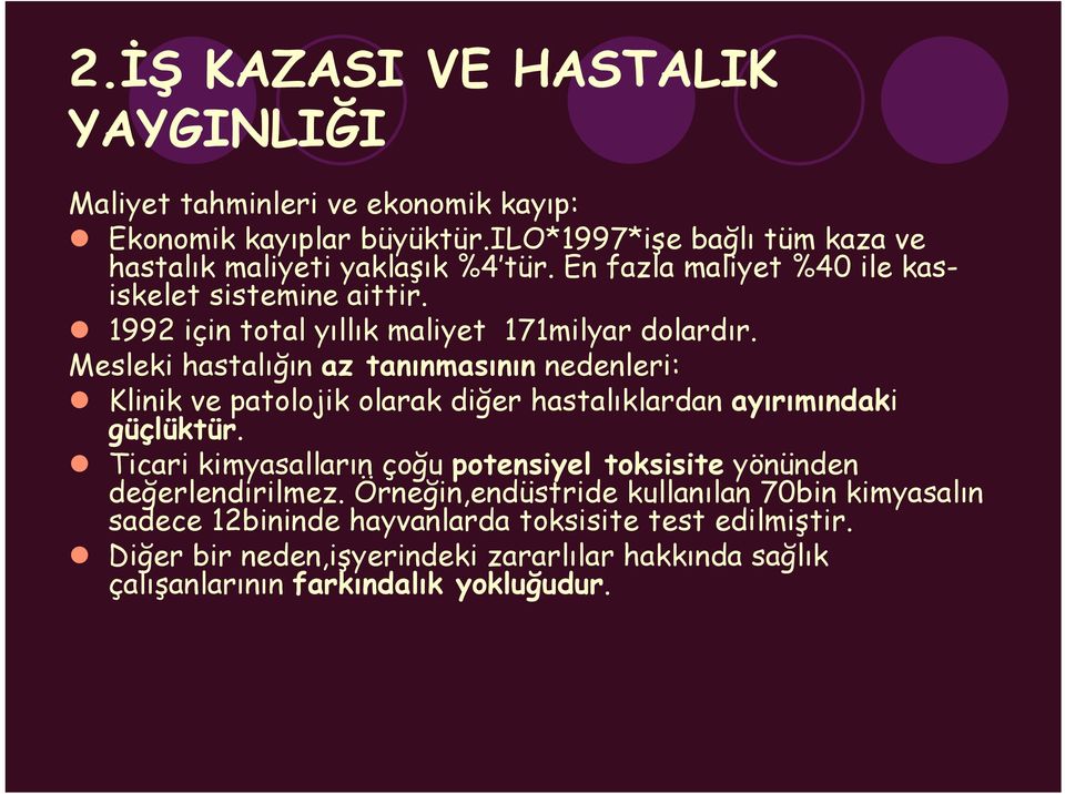 Mesleki hastalığın az tanınmasının nedenleri: Klinik ve patolojik olarak diğer hastalıklardan ayırımındaki güçlüktür.