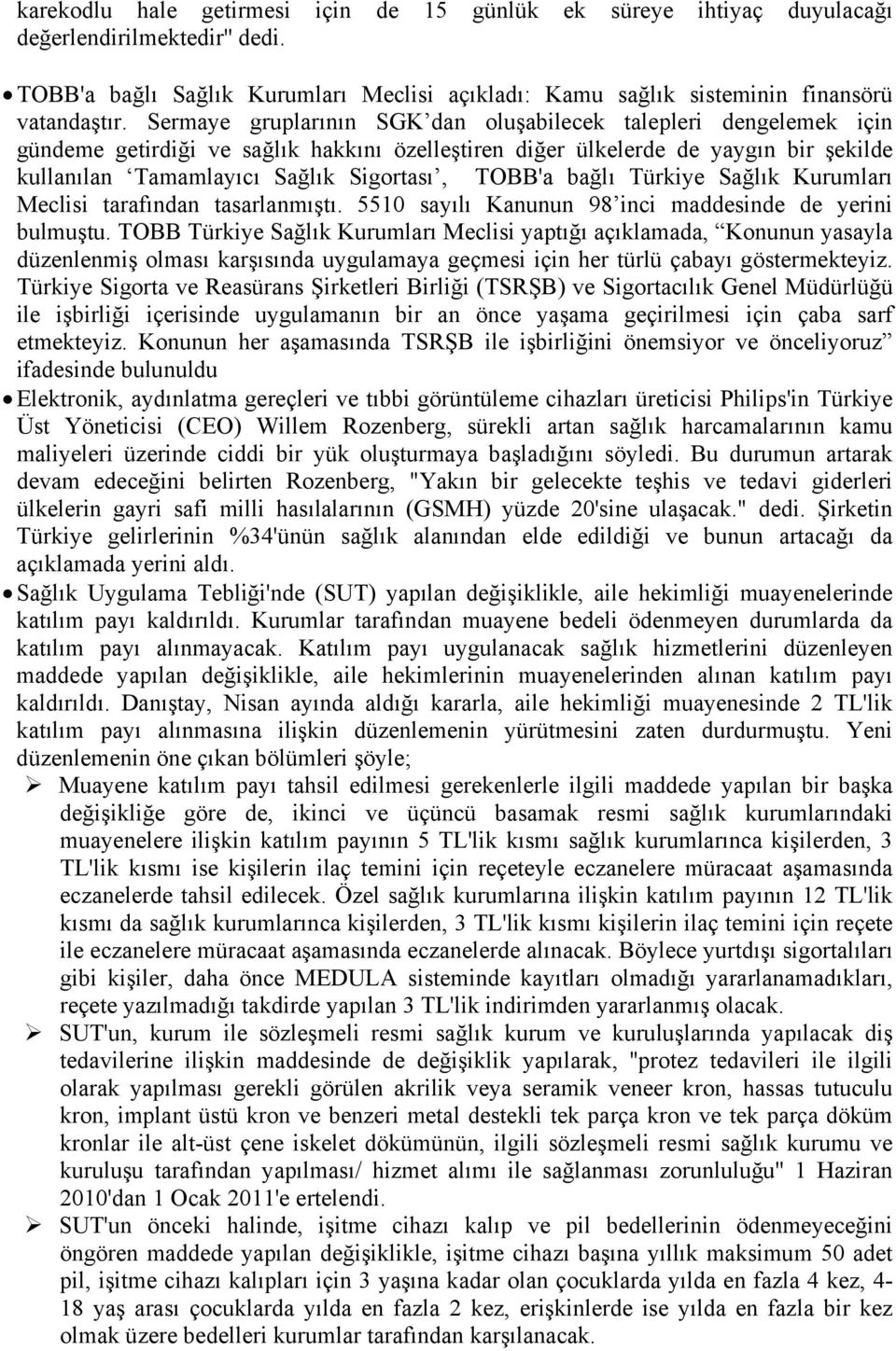 TOBB'a bağlı Türkiye Sağlık Kurumları Meclisi tarafından tasarlanmıştı. 5510 sayılı Kanunun 98 inci maddesinde de yerini bulmuştu.