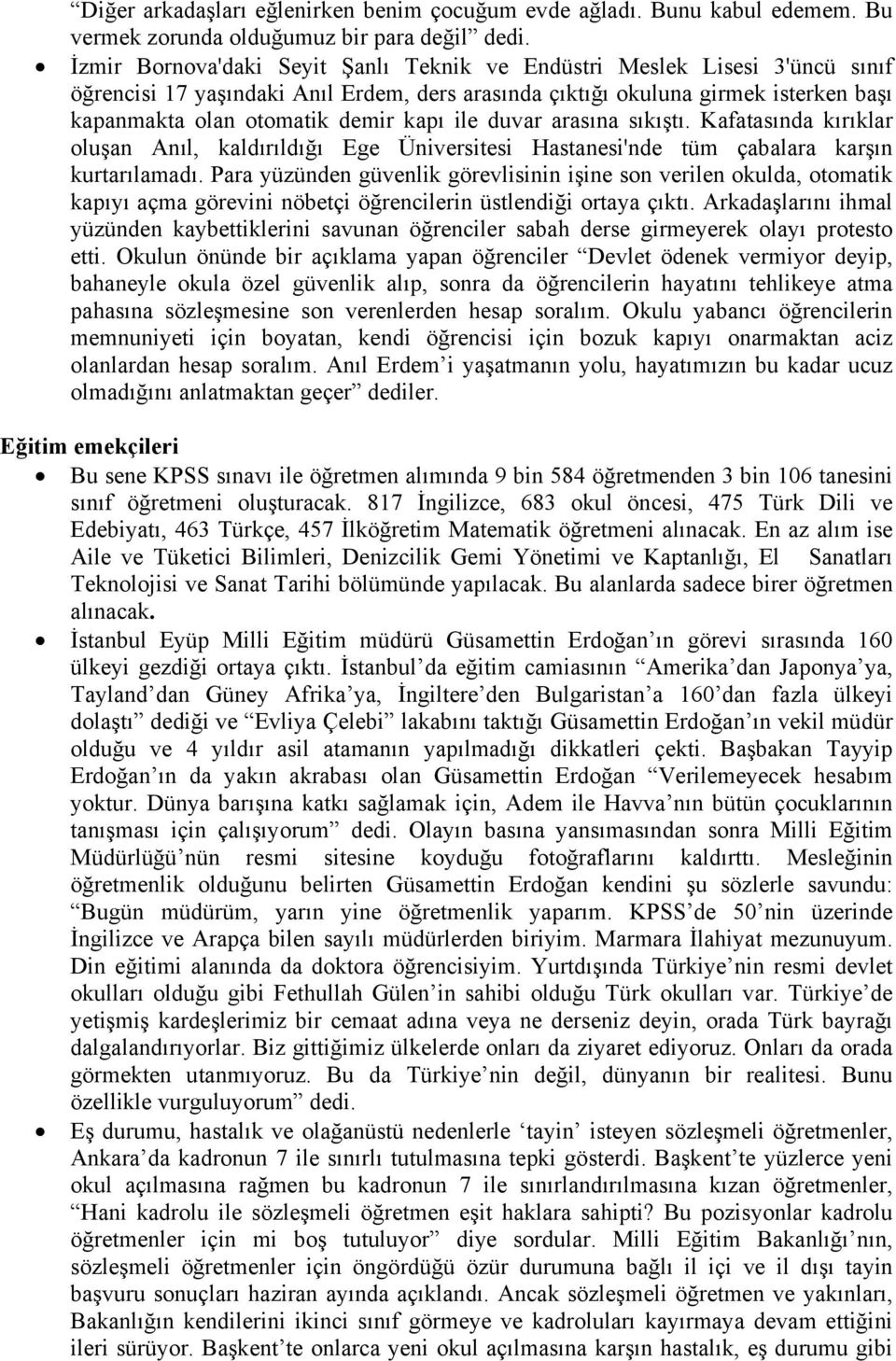 ile duvar arasına sıkıştı. Kafatasında kırıklar oluşan Anıl, kaldırıldığı Ege Üniversitesi Hastanesi'nde tüm çabalara karşın kurtarılamadı.