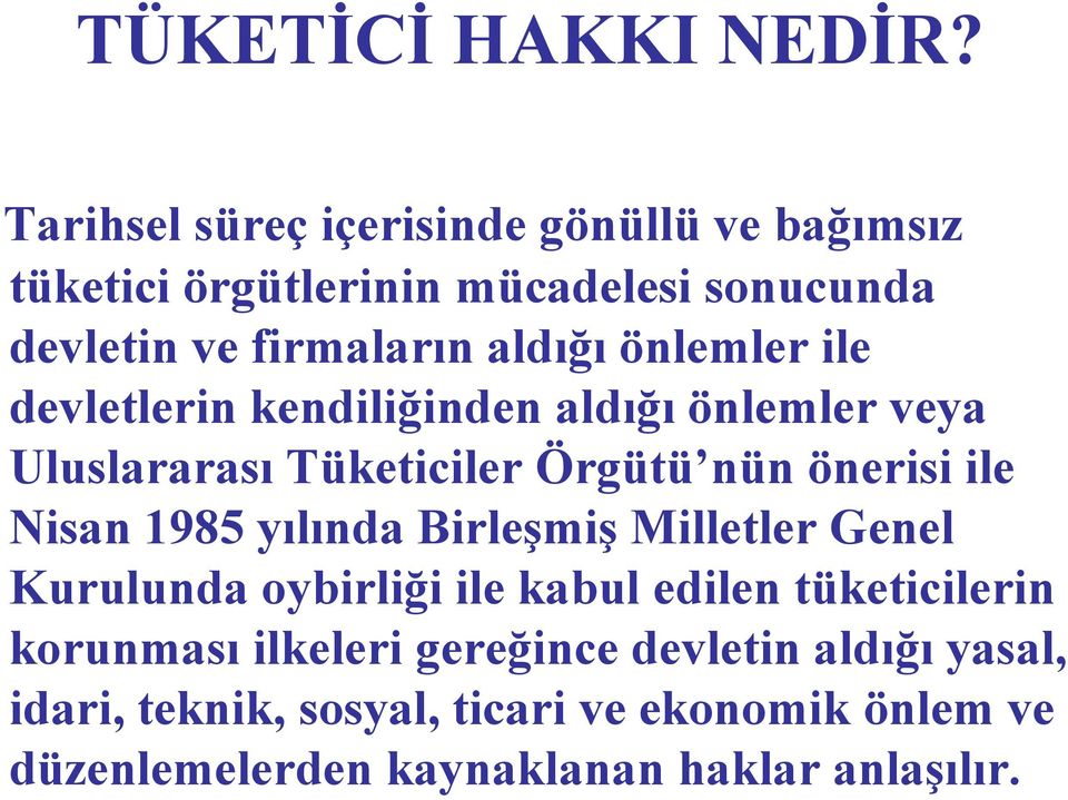 önlemler ile devletlerin kendiliğinden aldığı önlemler veya Uluslararası Tüketiciler Örgütü nün önerisi ile Nisan 1985