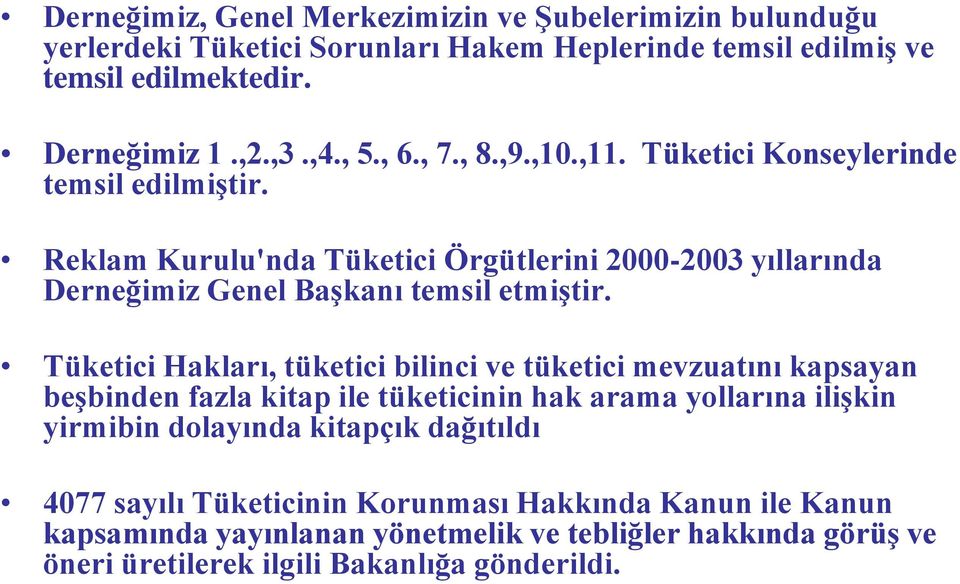 Tüketici Hakları, tüketici bilinci ve tüketici mevzuatını kapsayan beģbinden fazla kitap ile tüketicinin hak arama yollarına iliģkin yirmibin dolayında kitapçık